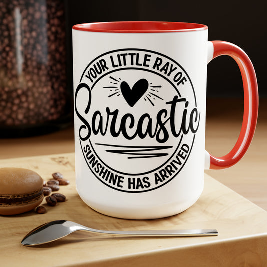 YOUR LITTLE RAY OF SARCASTIC SUNSHINE HAS ARRIVED - Two-Tone Coffee Mug - 15oz - 5 Color Options