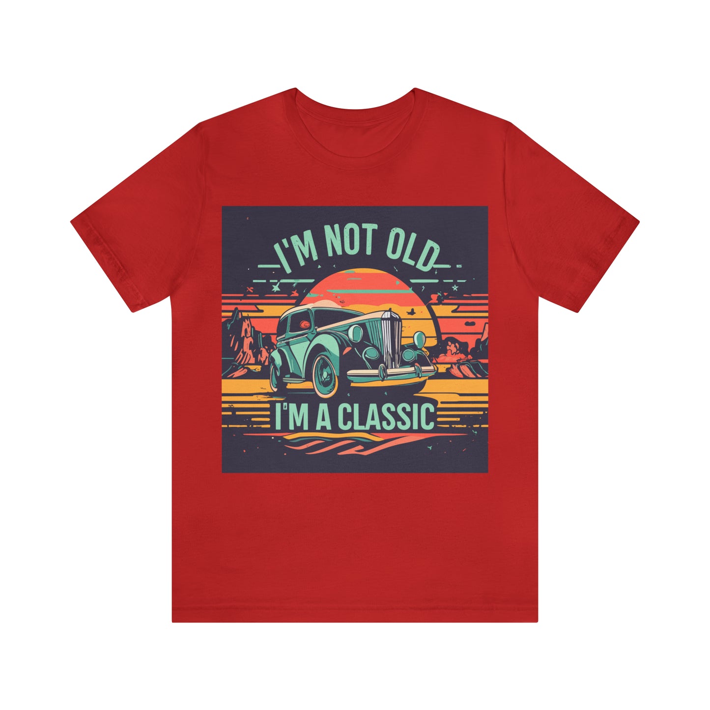 I'M NOT OLD I'M A CLASSIC - MEN - Jersey Tee - 16 COLOR CHOICES - Sizes to 3 XL