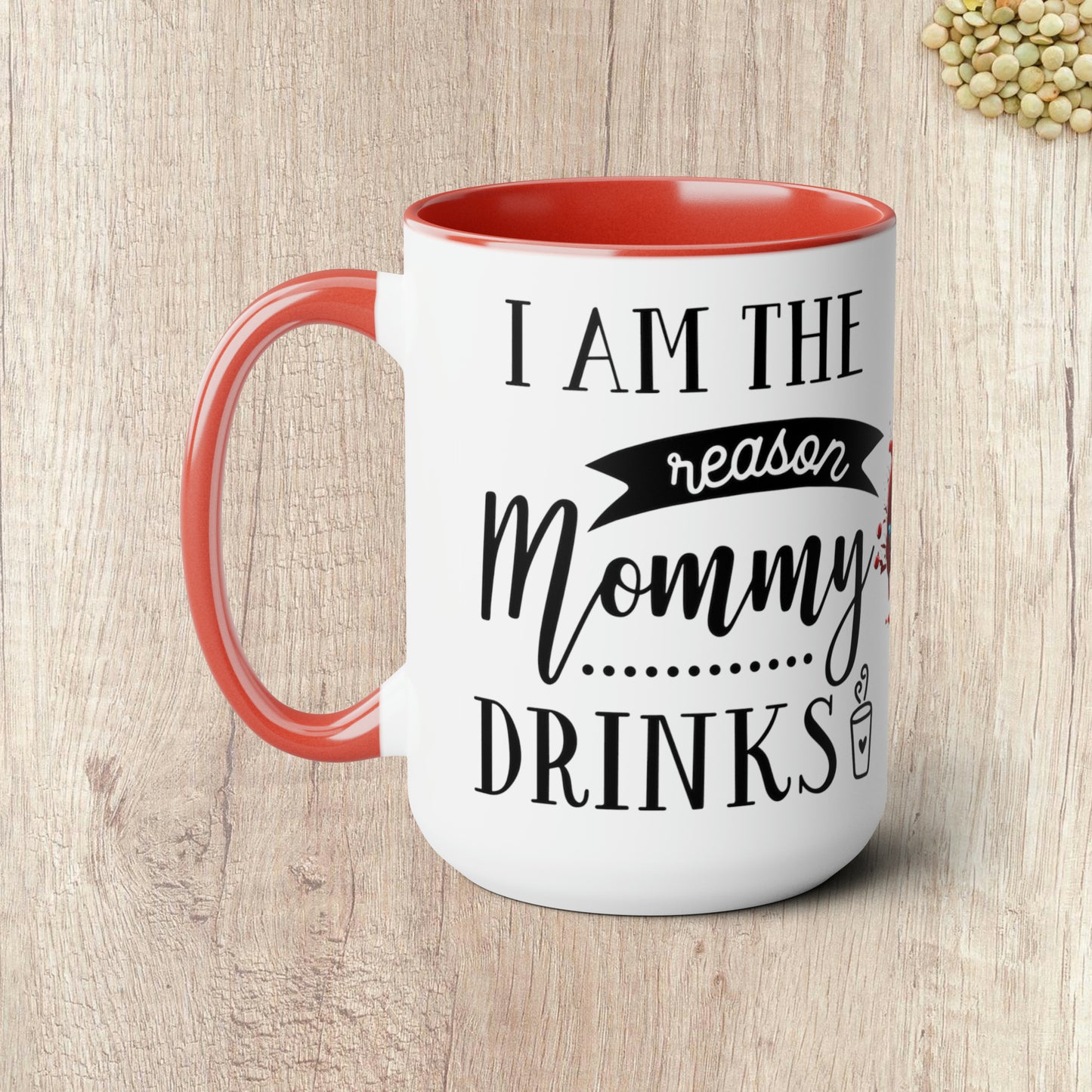 I AM THE REASON MOMMY DRINKS - Two-Tone Coffee Mug - 15oz - 5 Color Options