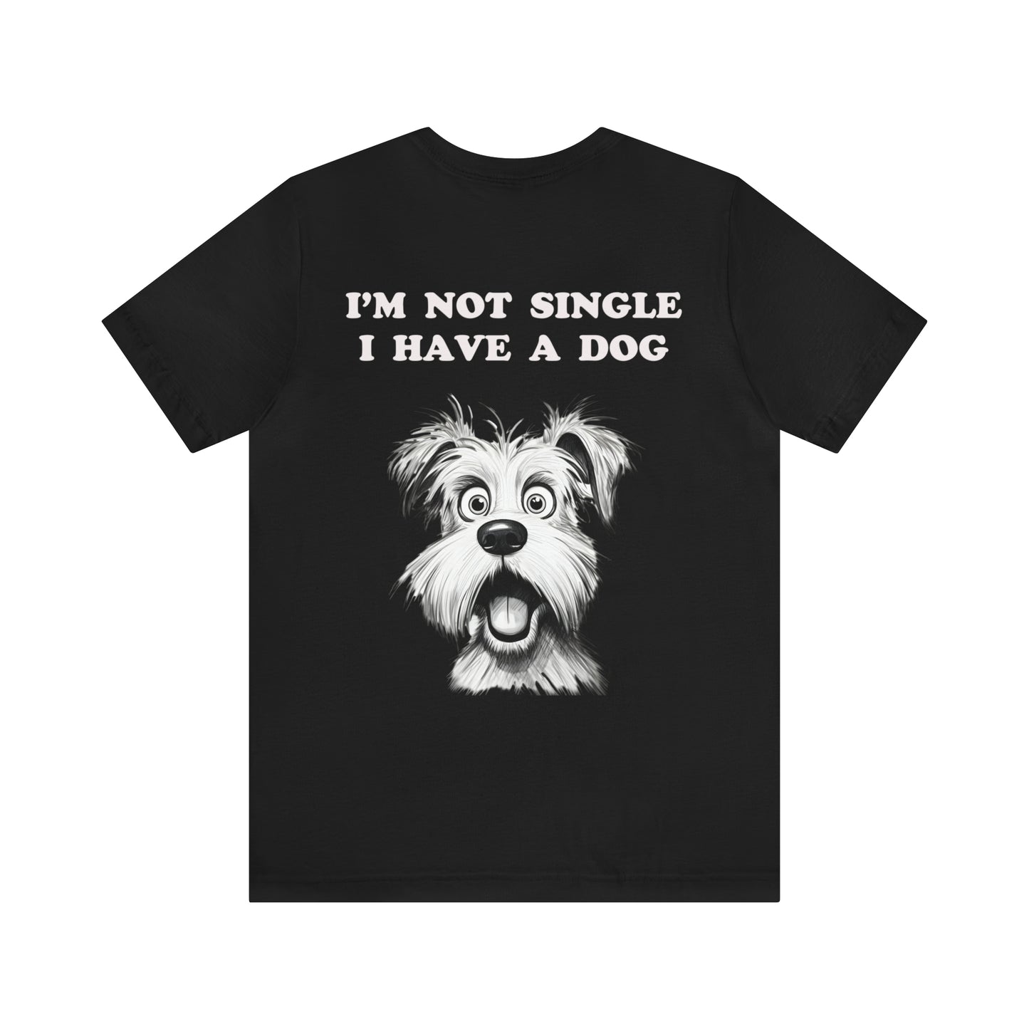 I'M NOT SINGLE I HAVE A DOG - Jersey Tee - 16 COLOR CHOICES - Sizes to 3 XL