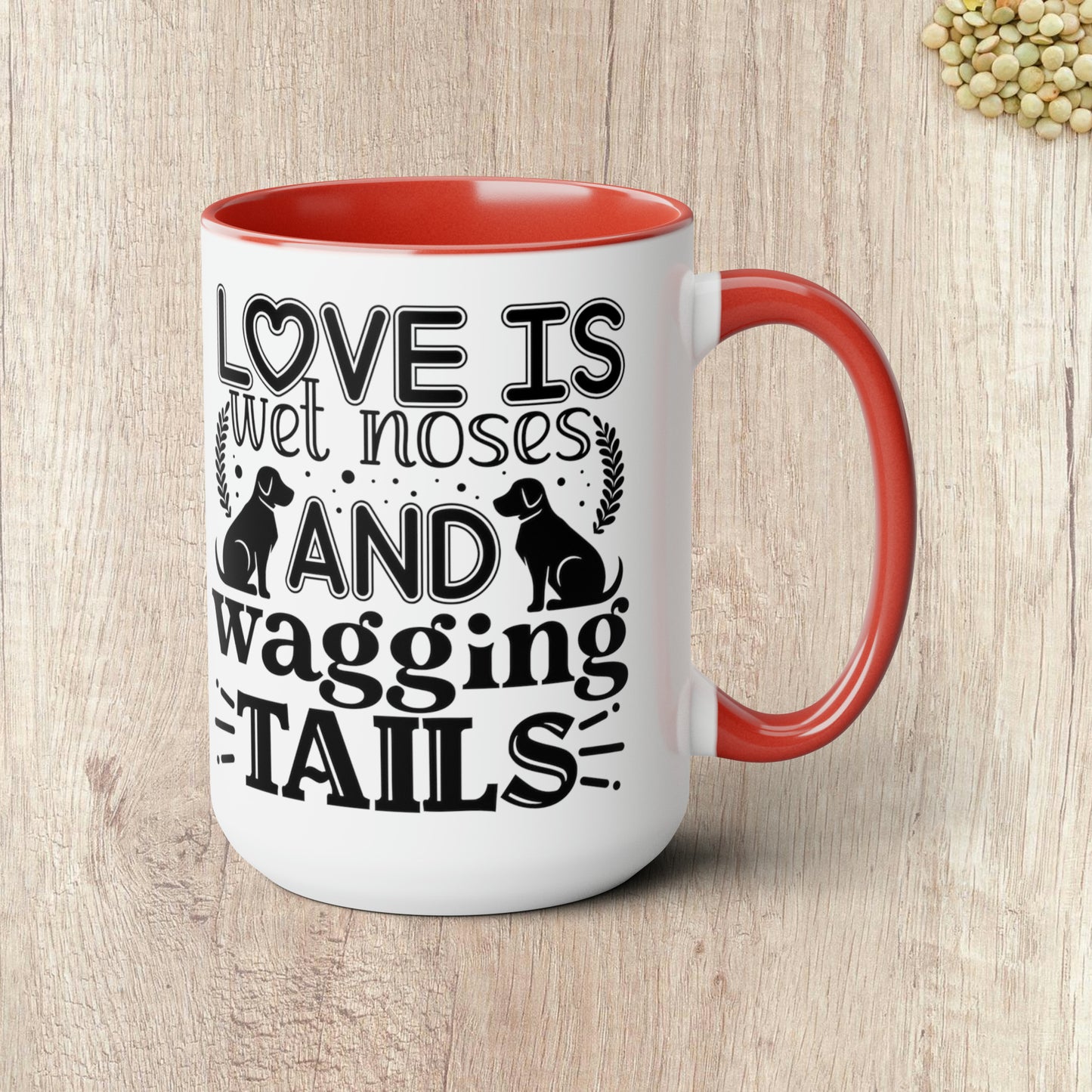 LOVE IS WET NOSES AND WAGGING TAILS  - Two-Tone Coffee Mug - 15oz - 5 Color Options