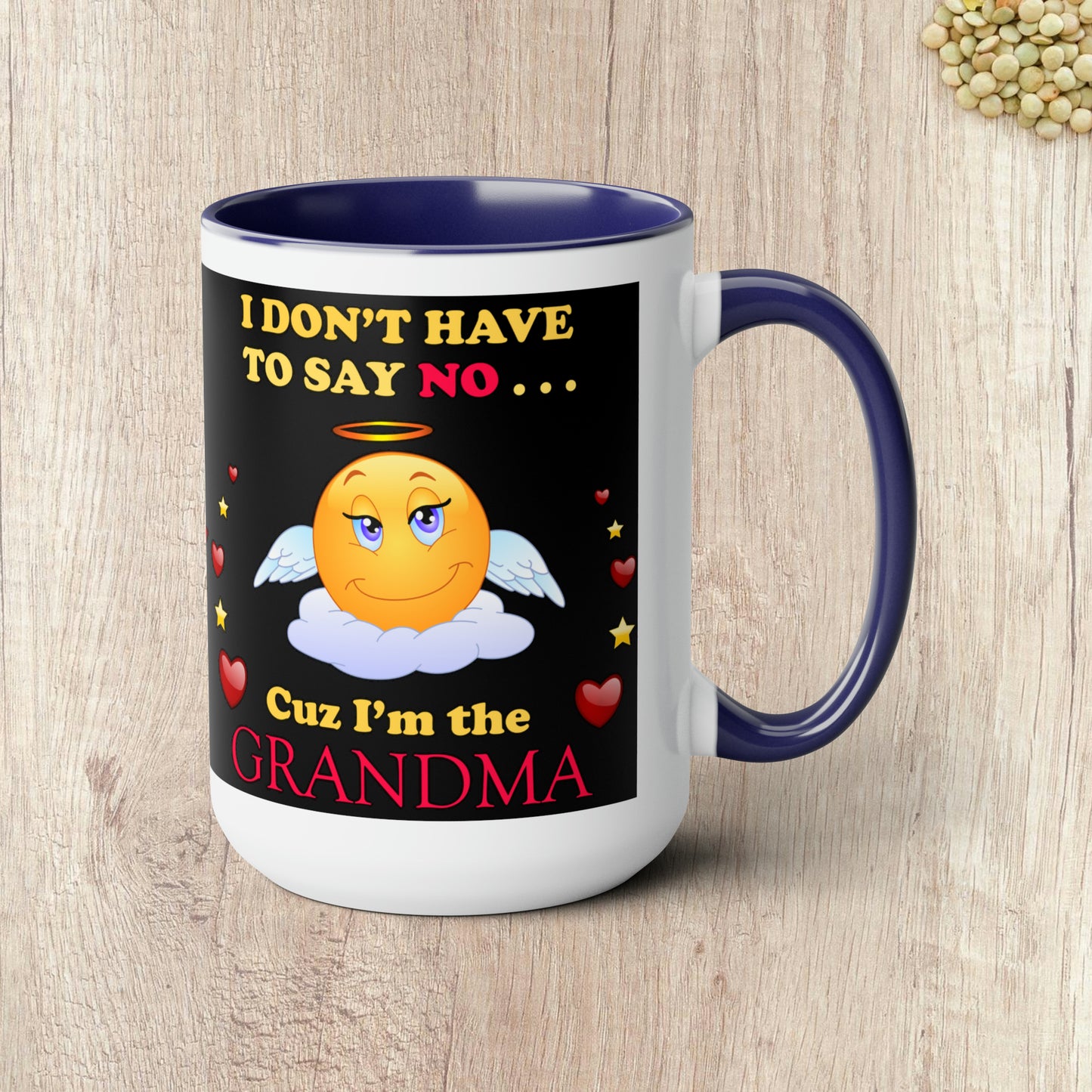 I DON'T HAVE TO SAY NO CUZ I"M THE GRANDMA - Two-Tone Coffee Mug - 15oz - 5 Color Options