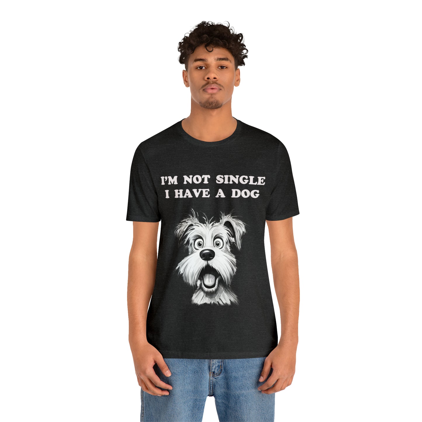 I'M NOT SINGLE I HAVE A DOG - Jersey Tee - 16 COLOR CHOICES - Sizes to 3 XL