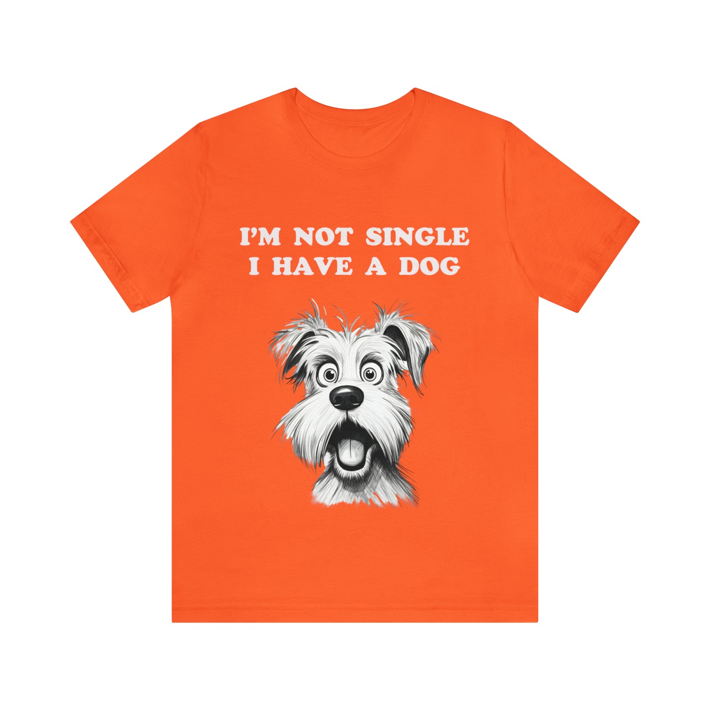 I'M NOT SINGLE I HAVE A DOG - Jersey Tee - 16 COLOR CHOICES - Sizes to 3 XL