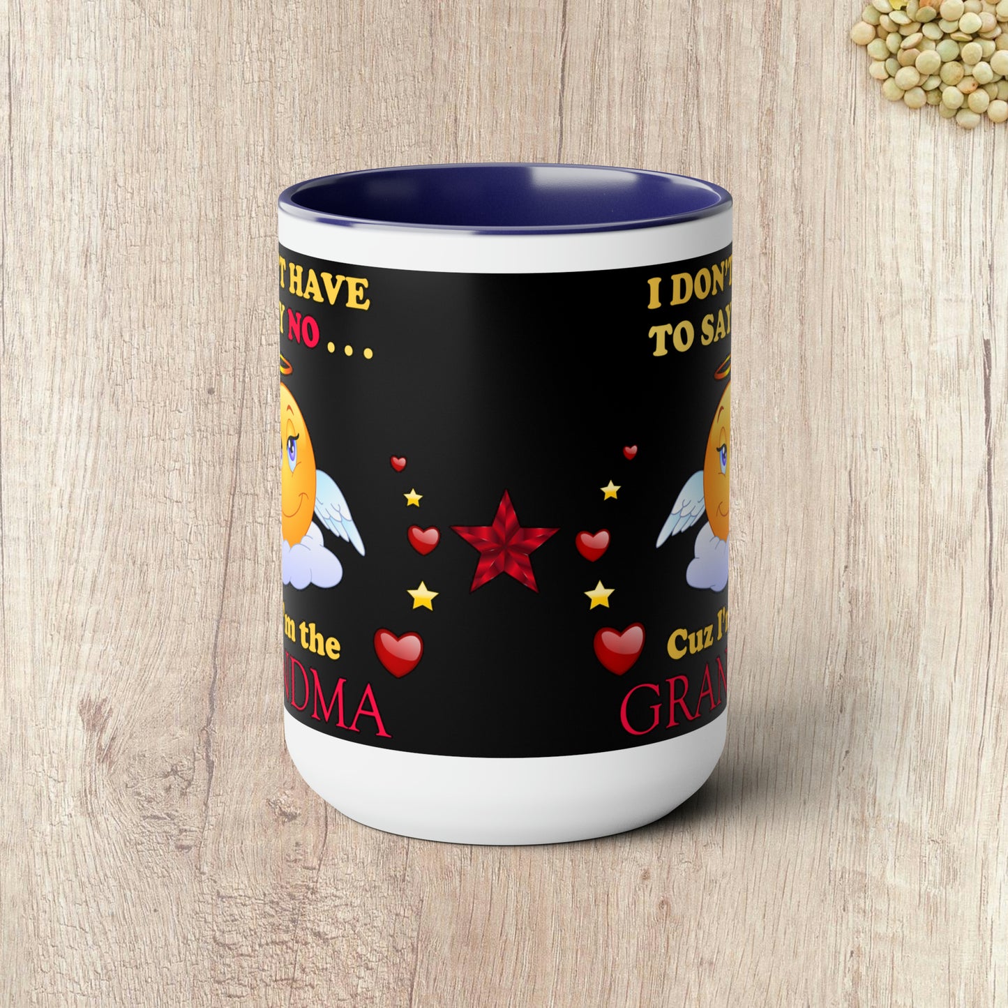 I DON'T HAVE TO SAY NO CUZ I"M THE GRANDMA - Two-Tone Coffee Mug - 15oz - 5 Color Options