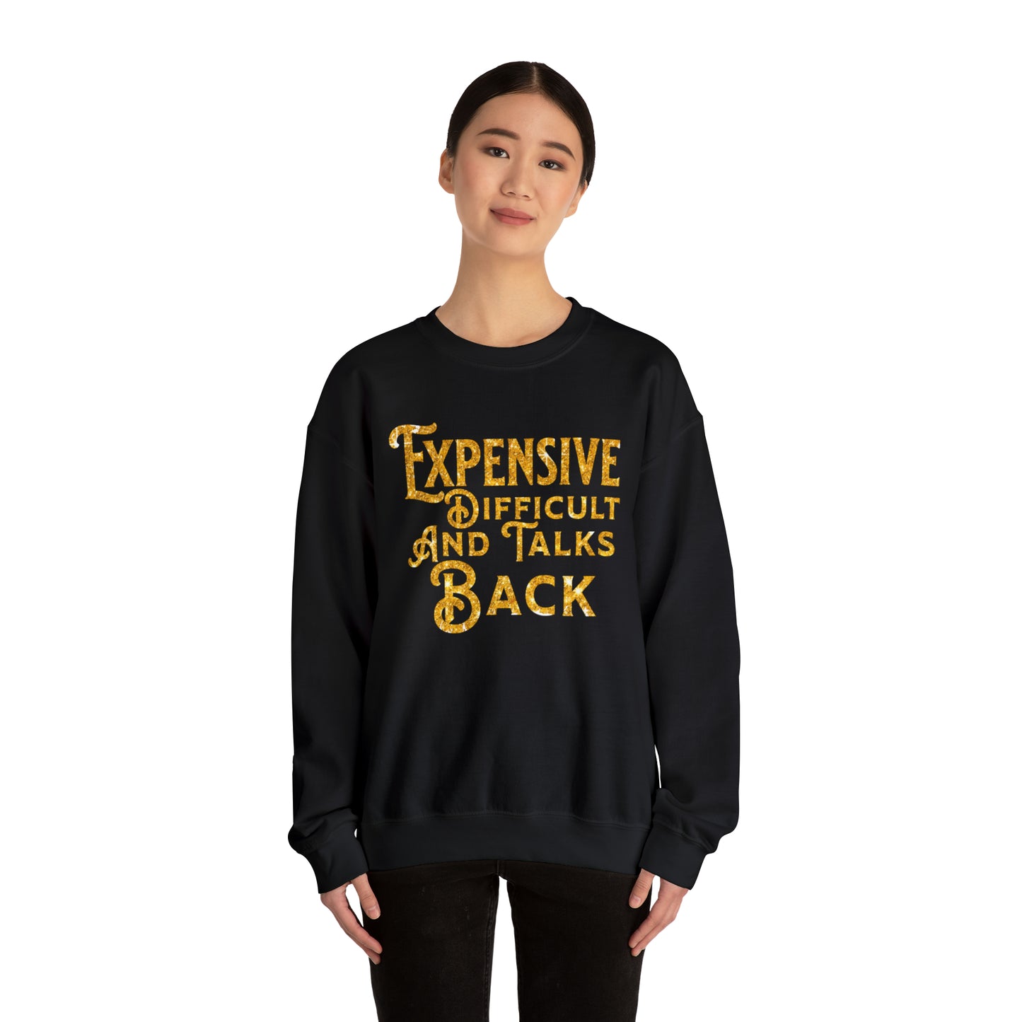 EXPENSIVE DIFFICULT AND TALKS BACK  - Heavy Blend™ Crewneck Sweatshirt - 11 Colors - Sizes to 3XL