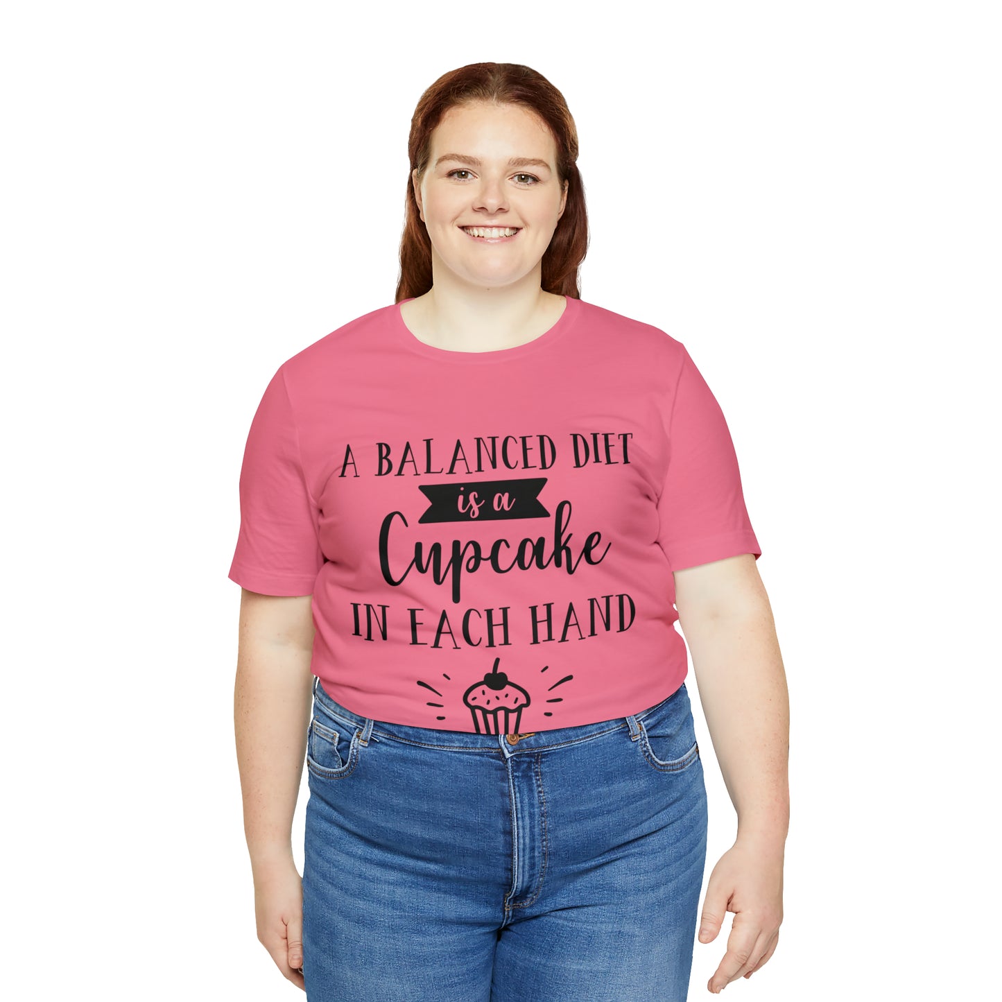 A BALANCED DIET IS A CUPCAKE IN EACH HAND - Jersey Tee - 16 COLOR CHOICES - Sizes to 3 XL