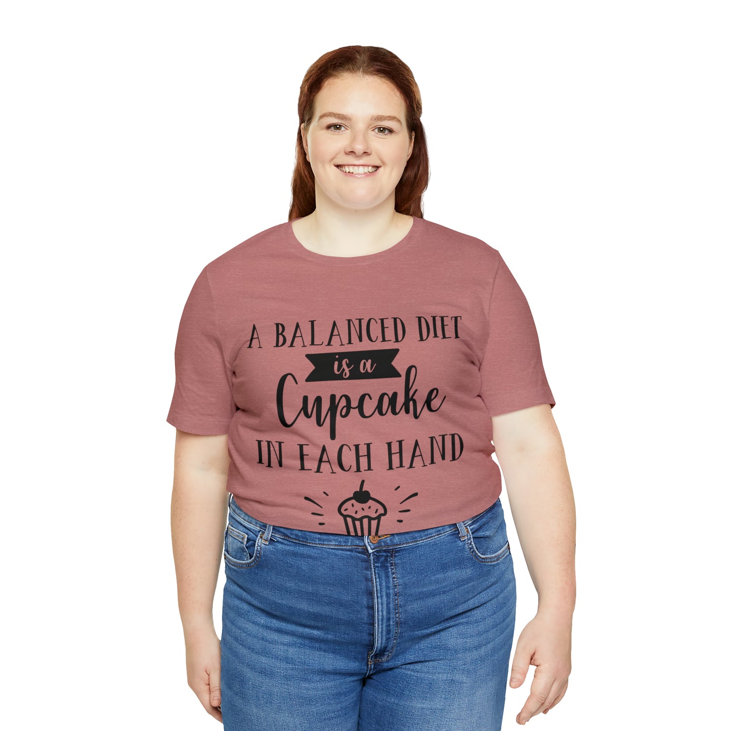 A BALANCED DIET IS A CUPCAKE IN EACH HAND - Jersey Tee - 16 COLOR CHOICES - Sizes to 3 XL