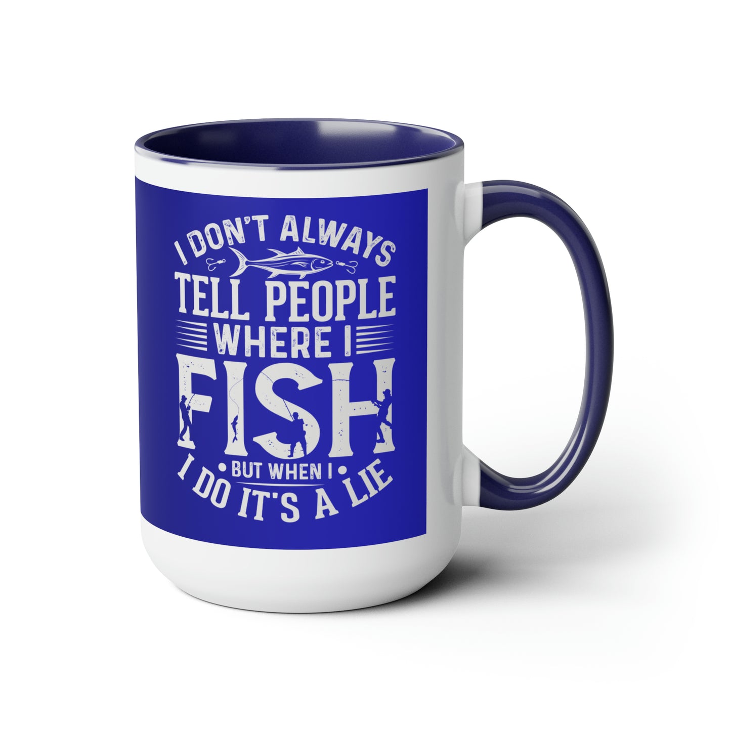 I Don't Always Tell People Where I Fish  - Two-Tone Coffee Mug, 15oz