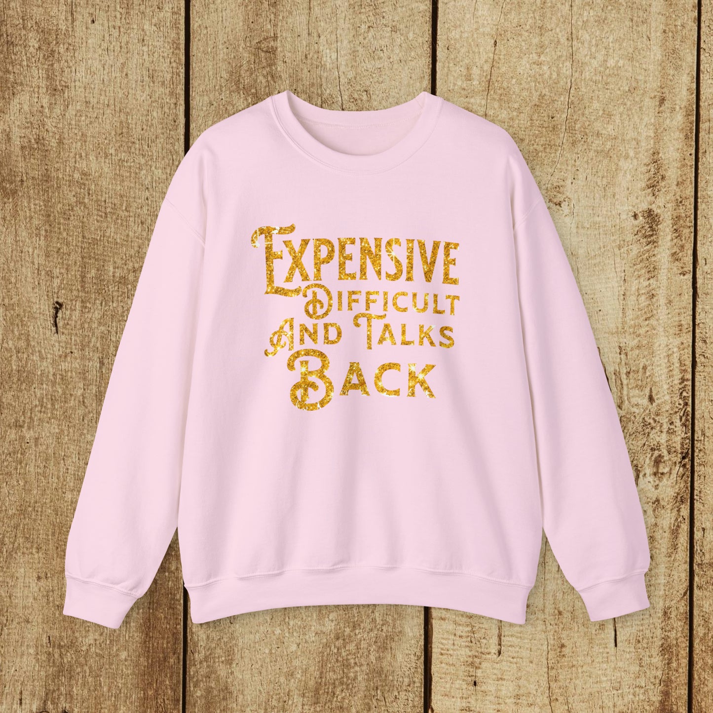 EXPENSIVE DIFFICULT AND TALKS BACK  - Heavy Blend™ Crewneck Sweatshirt - 11 Colors - Sizes to 3XL