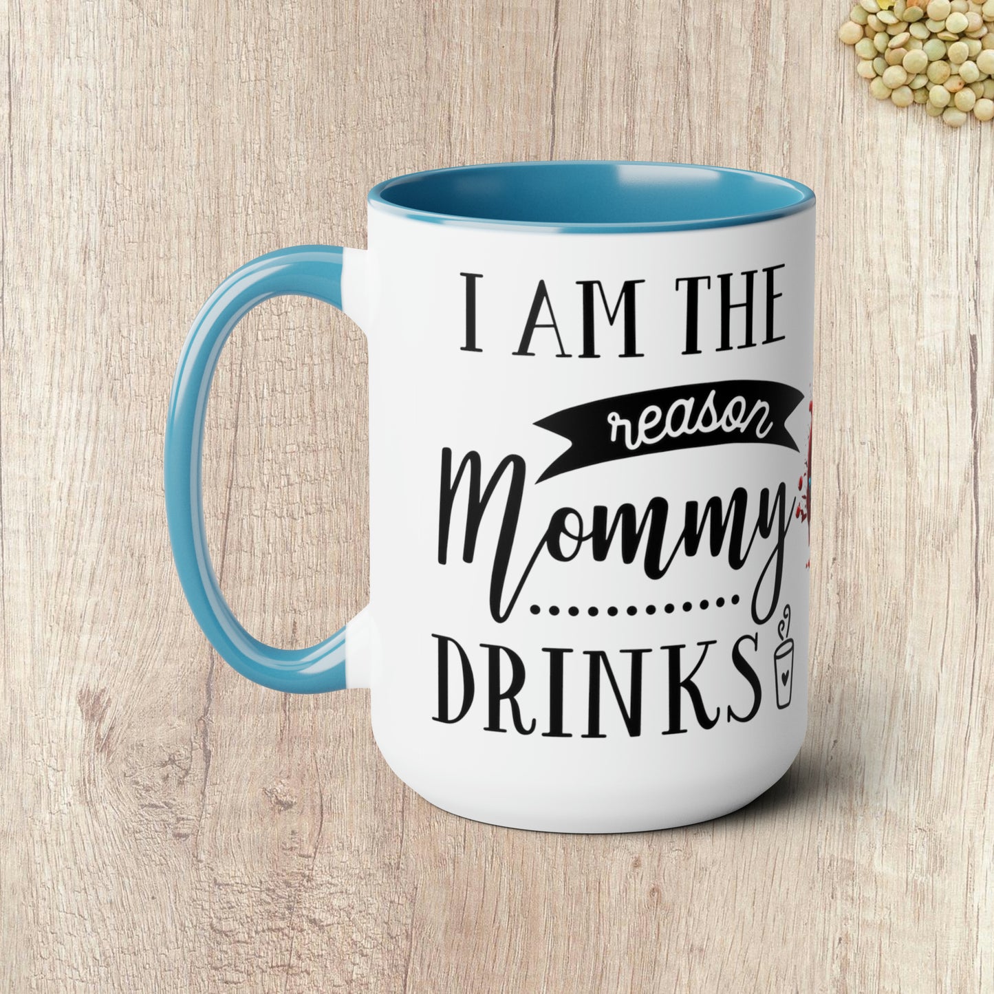 I AM THE REASON MOMMY DRINKS - Two-Tone Coffee Mug - 15oz - 5 Color Options