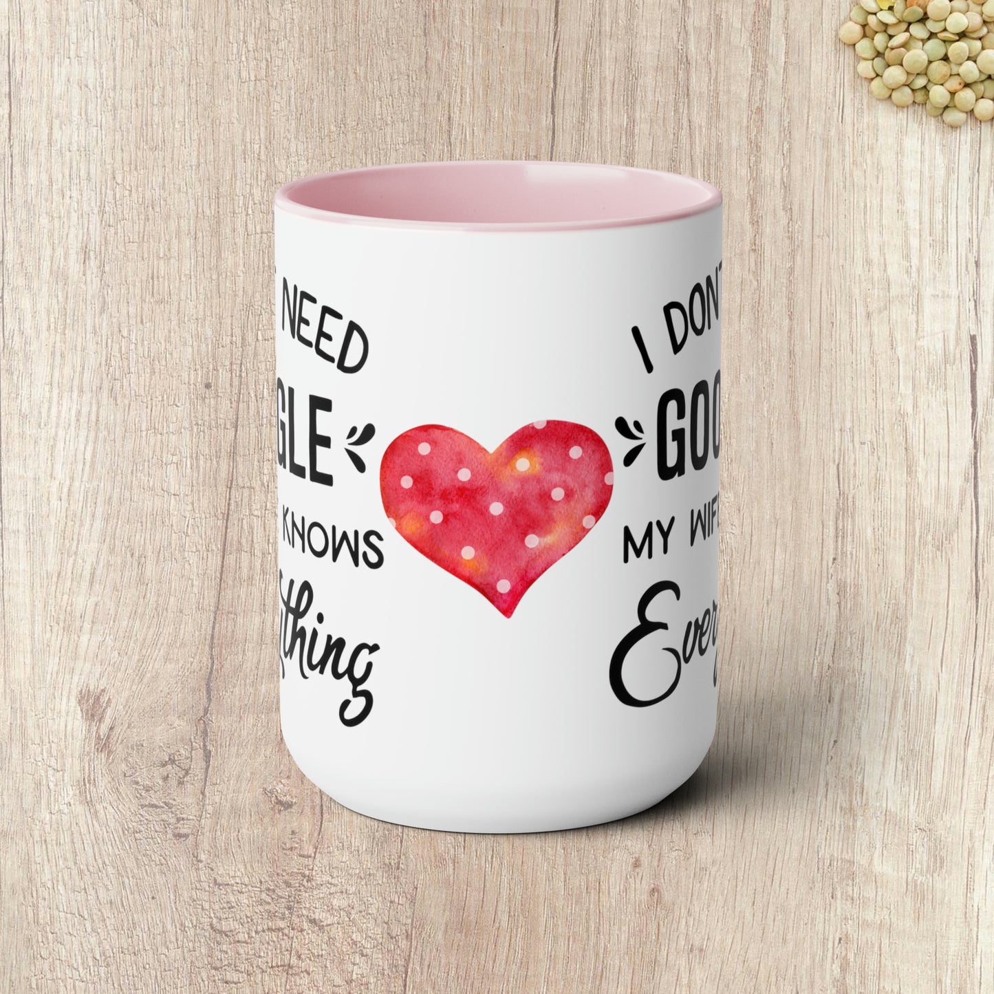 I DON'T NEED GOOGLE MY WIFE KNOWS EVERYTHING - Two-Tone Coffee Mug - 15oz - 5 Color Options