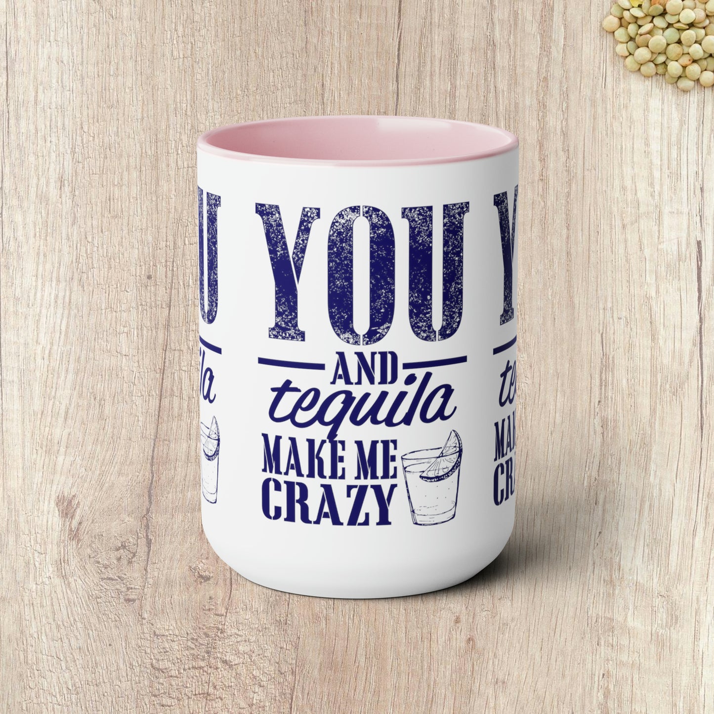 YOU AND TEQUILA MAKE ME CRAZY - Two-Tone Coffee Mug - 15oz - 5 Color Options