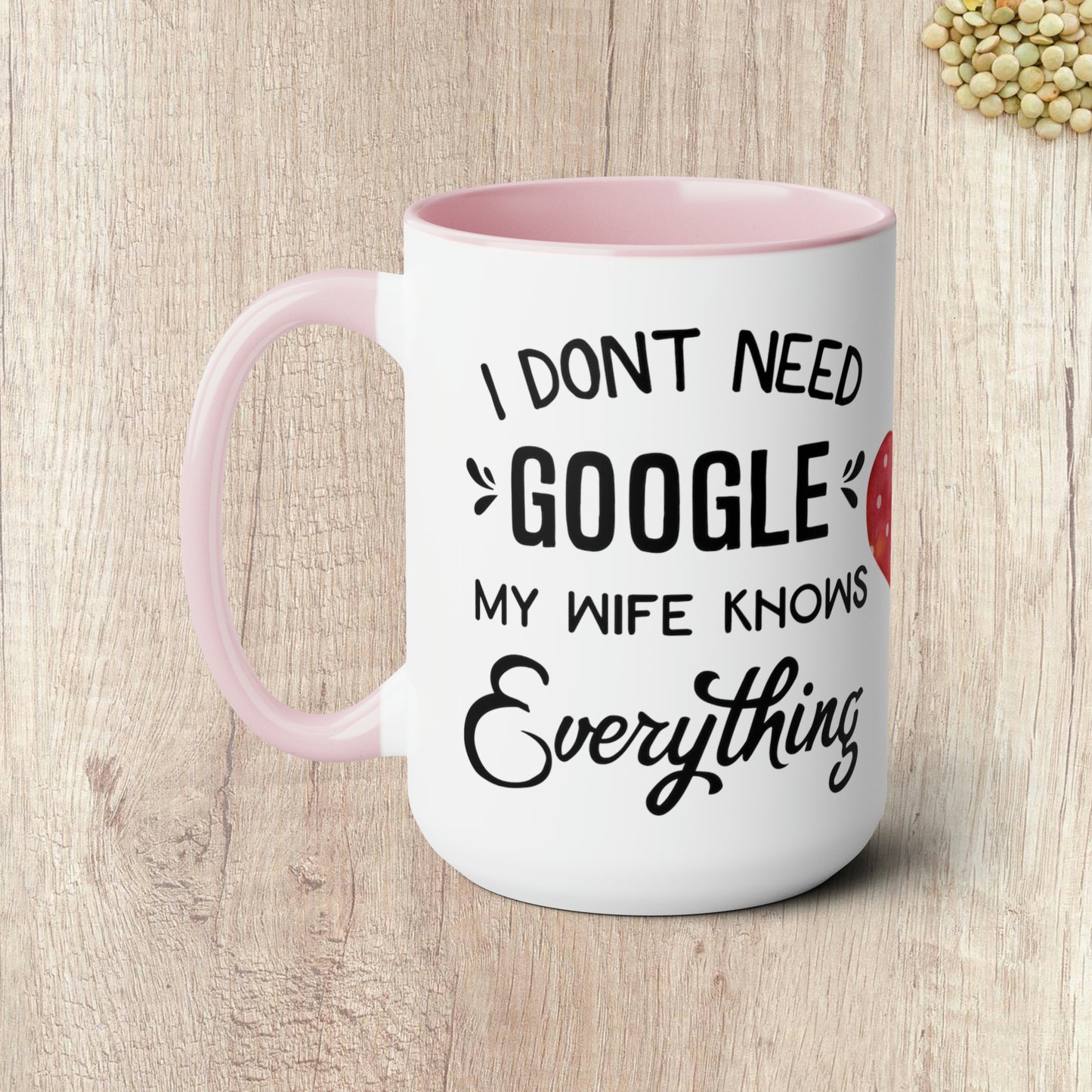 I DON'T NEED GOOGLE MY WIFE KNOWS EVERYTHING - Two-Tone Coffee Mug - 15oz - 5 Color Options