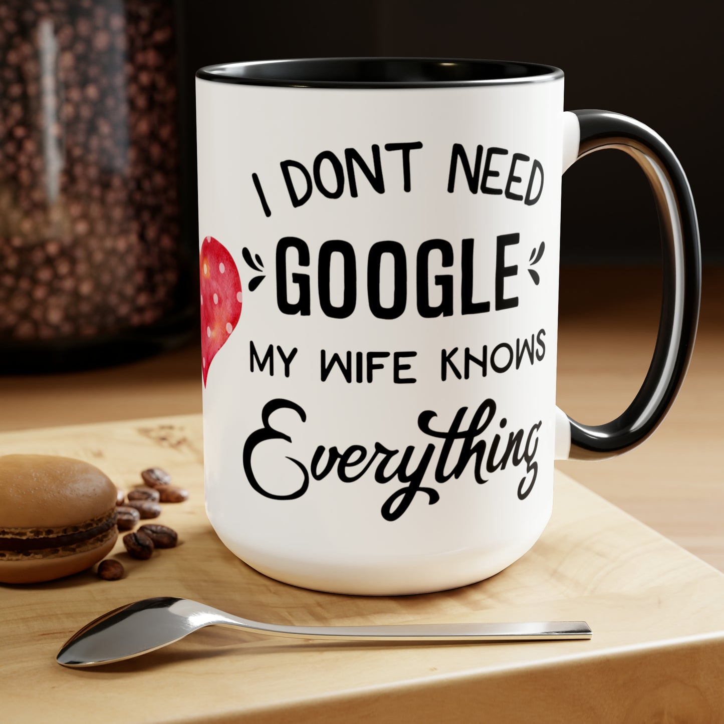 I DON'T NEED GOOGLE MY WIFE KNOWS EVERYTHING - Two-Tone Coffee Mug - 15oz - 5 Color Options