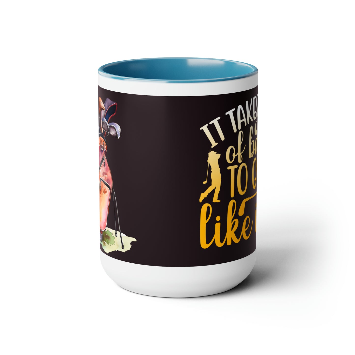 It Takes A lot Of Balls To Golf Like I Do - Two-Tone Coffee Mug - 15oz - 5 Color Options