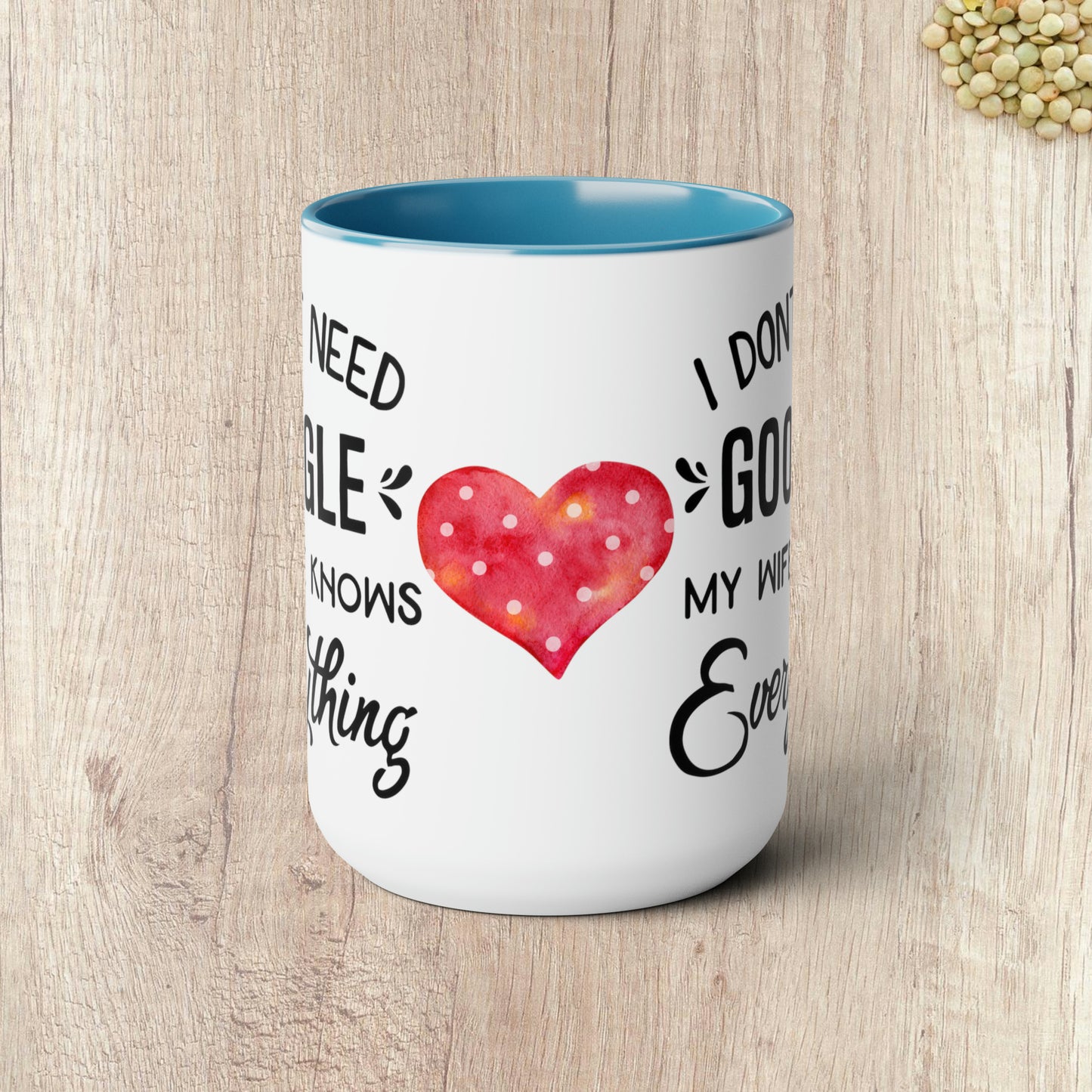 I DON'T NEED GOOGLE MY WIFE KNOWS EVERYTHING - Two-Tone Coffee Mug - 15oz - 5 Color Options