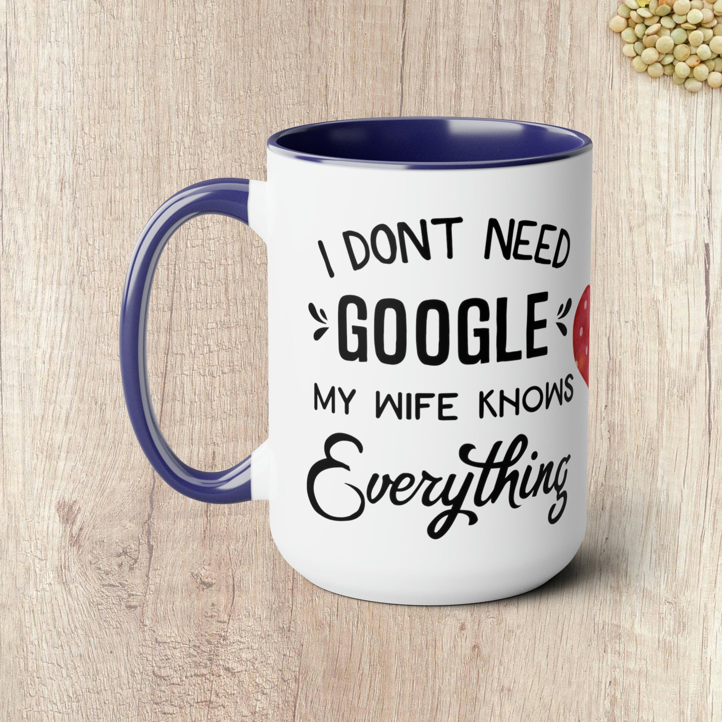 I DON'T NEED GOOGLE MY WIFE KNOWS EVERYTHING - Two-Tone Coffee Mug - 15oz - 5 Color Options