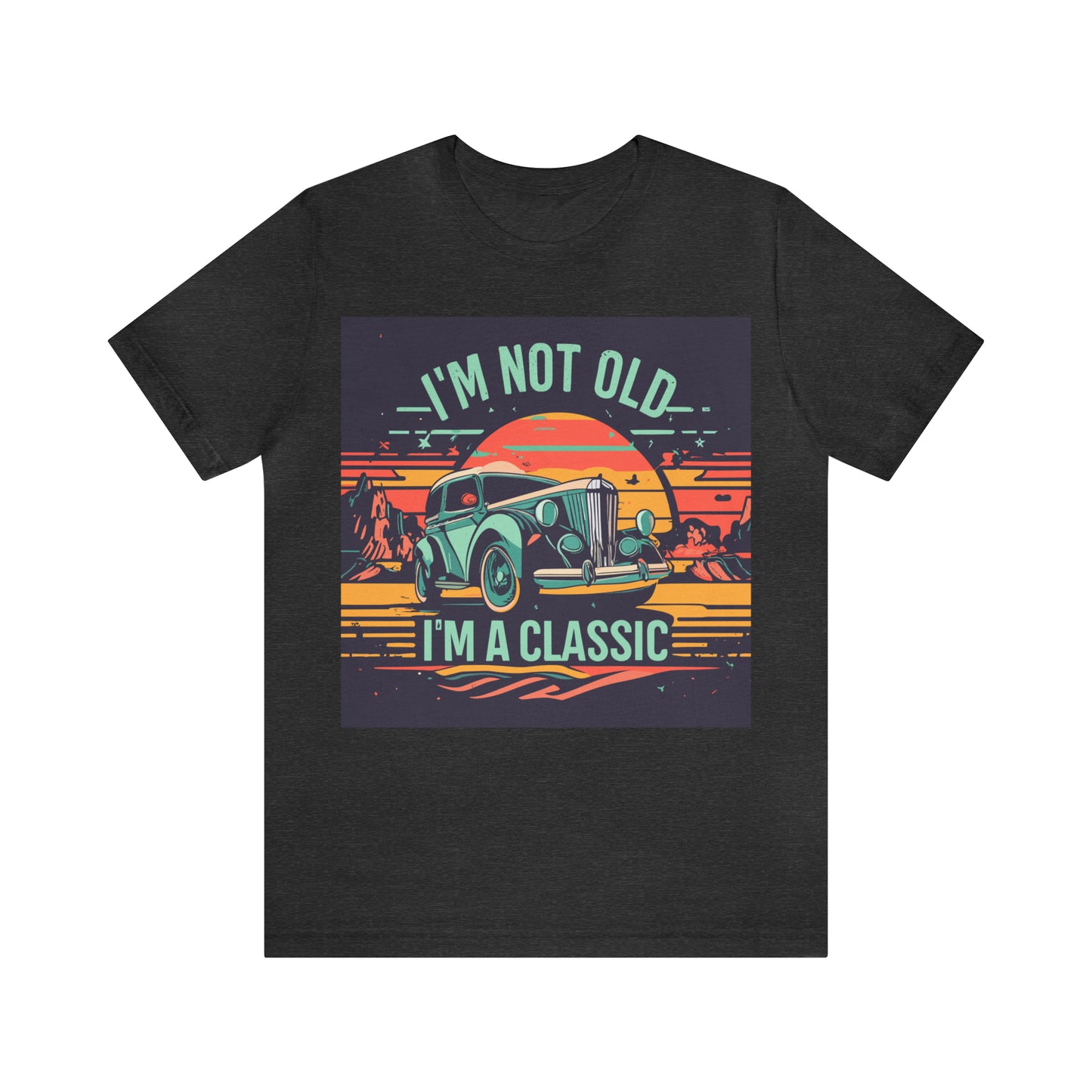 I'M NOT OLD I'M A CLASSIC - WOMEN - Jersey Tee - 16 COLOR CHOICES - Sizes to 3 XL