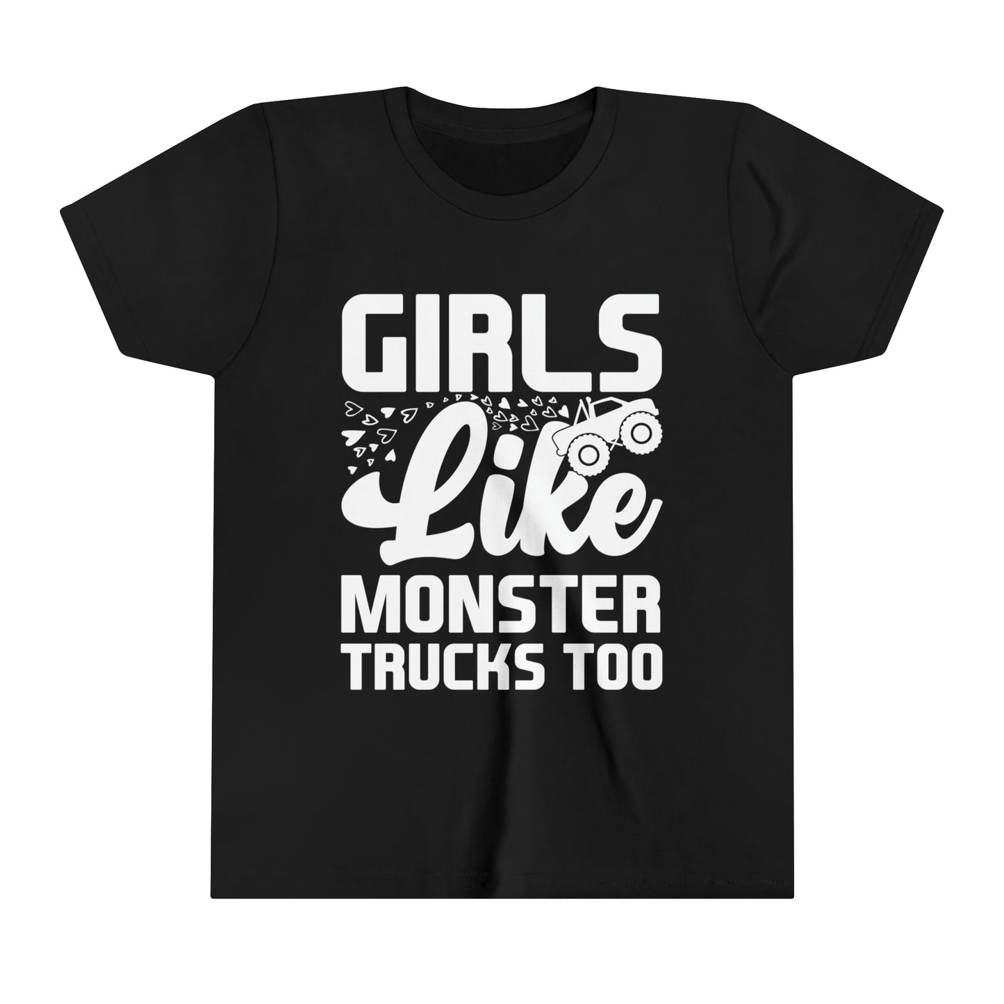 GIRLS LIKE MONSTER TRUCKS TOO - Black or white letters - Youth Short Sleeve Tee - 5 Color choices