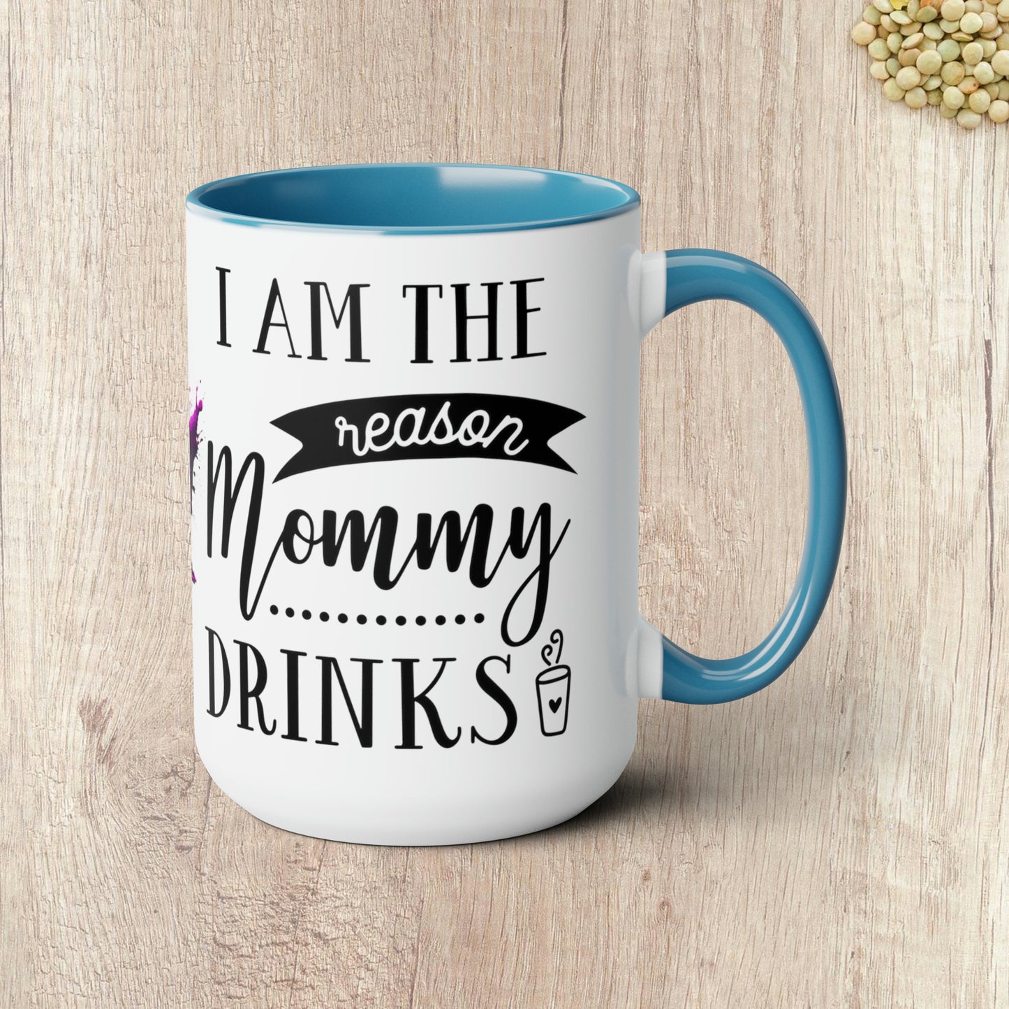 I AM THE REASON MOMMY DRINKS - Two-Tone Coffee Mug - 15oz - 5 Color Options