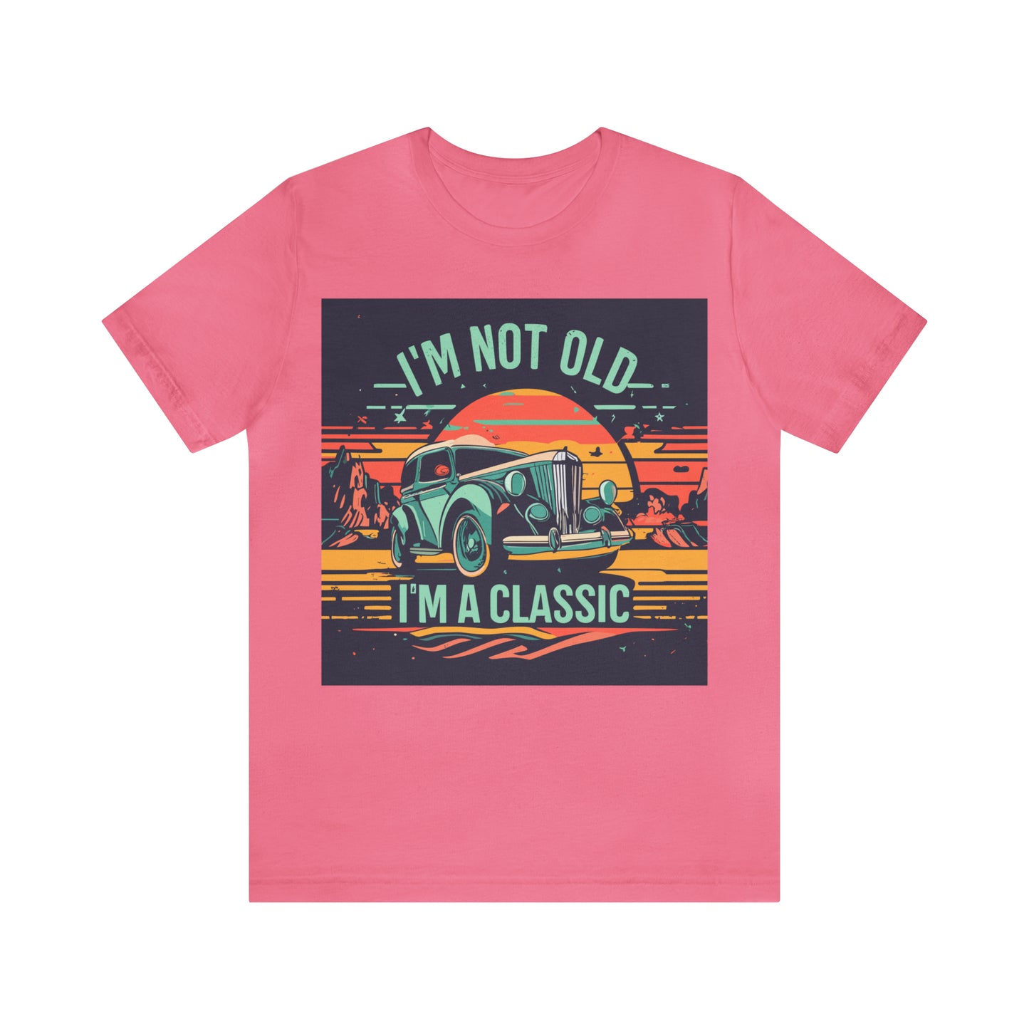 I'M NOT OLD I'M A CLASSIC - WOMEN - Jersey Tee - 16 COLOR CHOICES - Sizes to 3 XL