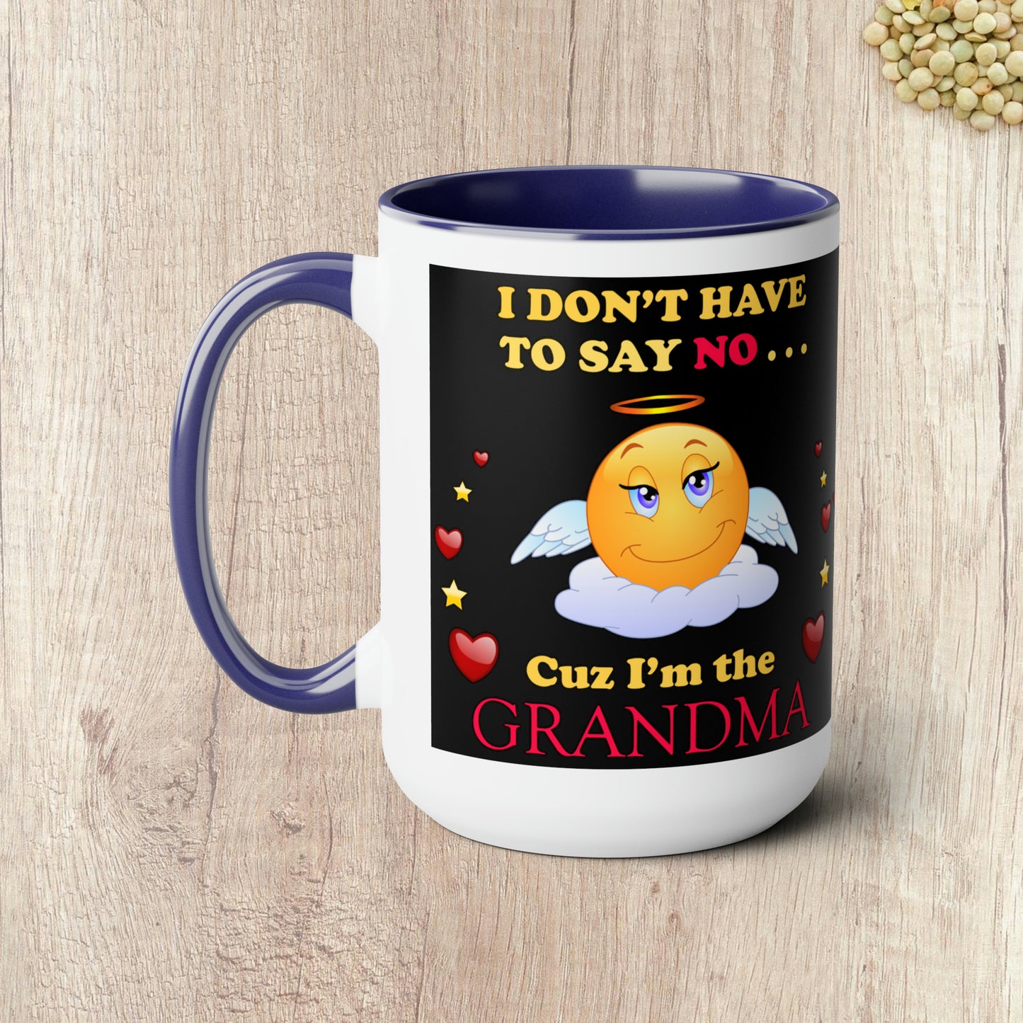 I DON'T HAVE TO SAY NO CUZ I"M THE GRANDMA - Two-Tone Coffee Mug - 15oz - 5 Color Options