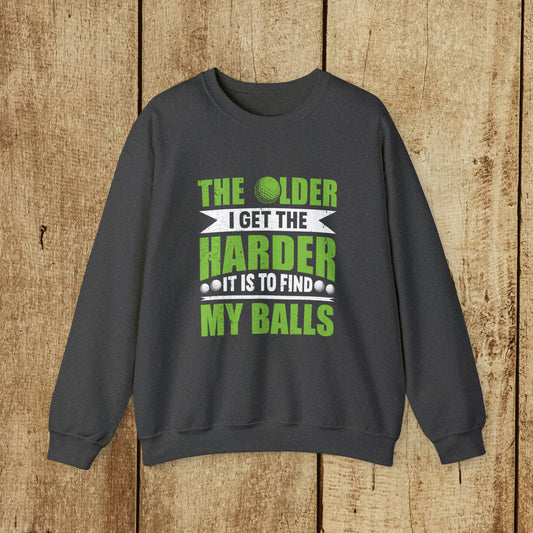 THE OLDER I GET THE HARDER IT IS TO FIND MY BALLS  - Heavy Blend™ Crewneck Sweatshirt - 11 Colors - Sizes to 3XL