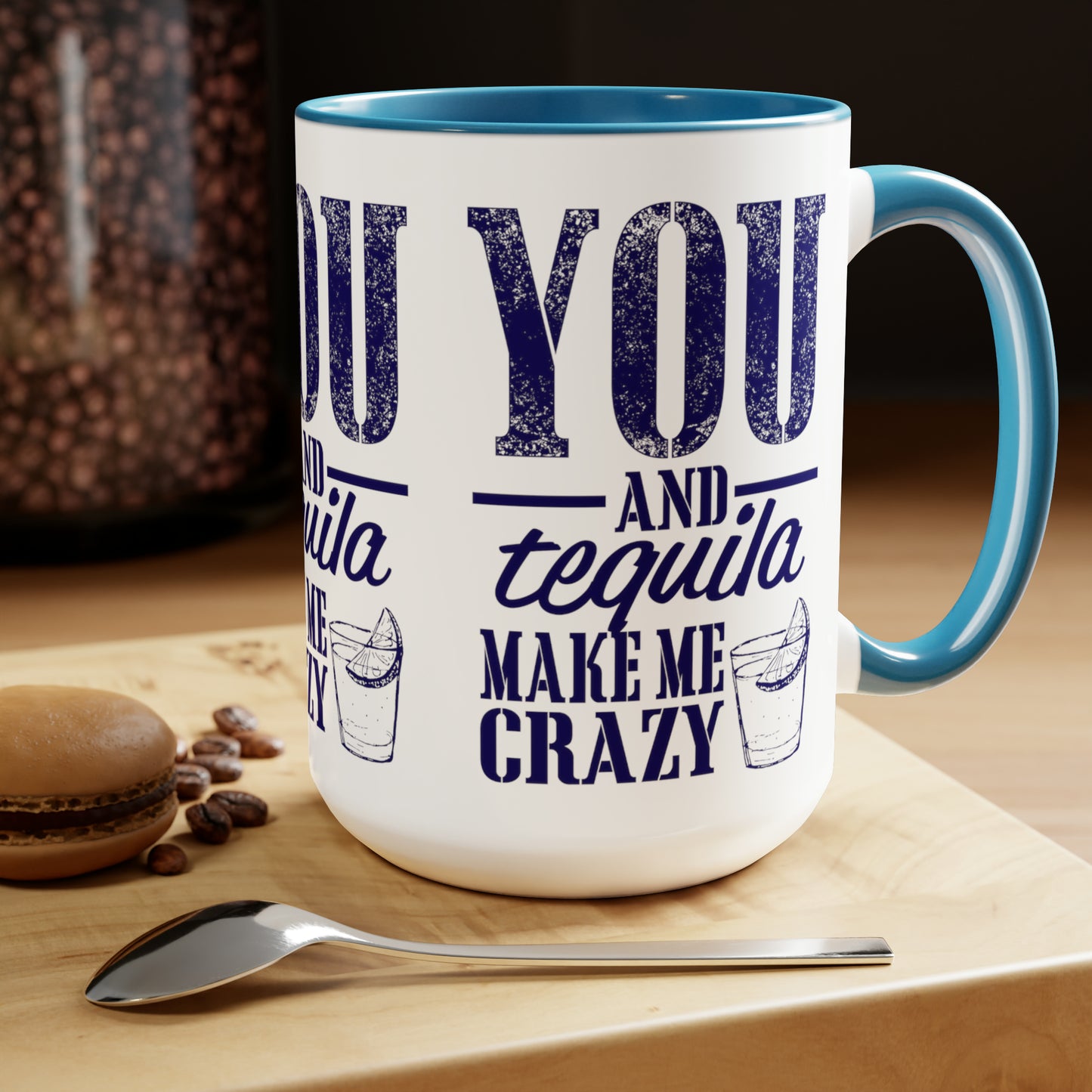 YOU AND TEQUILA MAKE ME CRAZY - Two-Tone Coffee Mug - 15oz - 5 Color Options