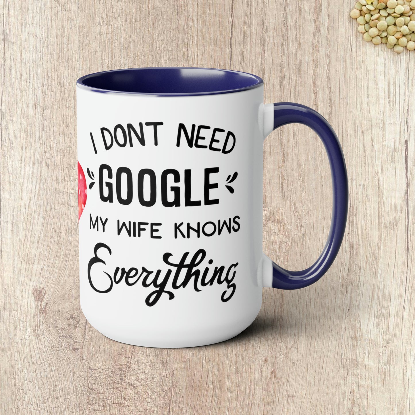 I DON'T NEED GOOGLE MY WIFE KNOWS EVERYTHING - Two-Tone Coffee Mug - 15oz - 5 Color Options