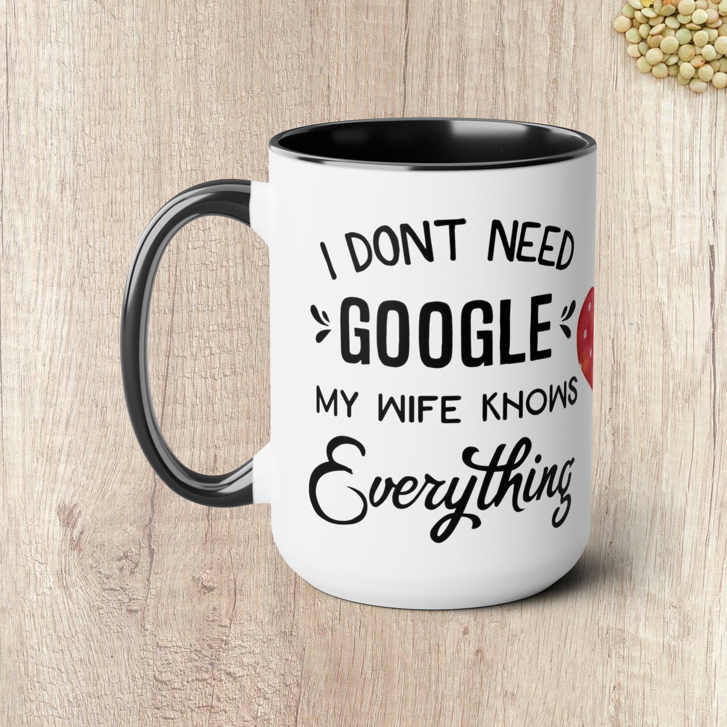 I DON'T NEED GOOGLE MY WIFE KNOWS EVERYTHING - Two-Tone Coffee Mug - 15oz - 5 Color Options