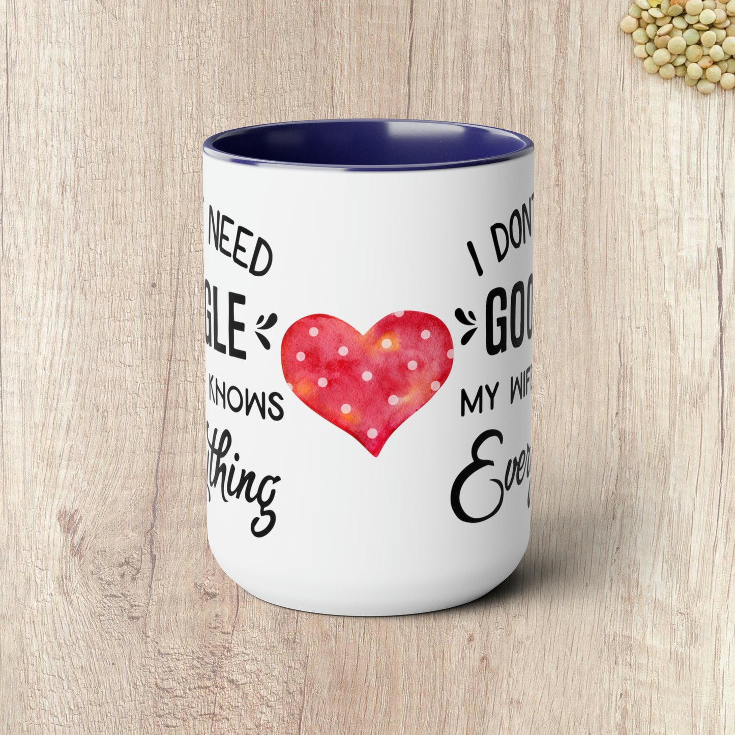 I DON'T NEED GOOGLE MY WIFE KNOWS EVERYTHING - Two-Tone Coffee Mug - 15oz - 5 Color Options