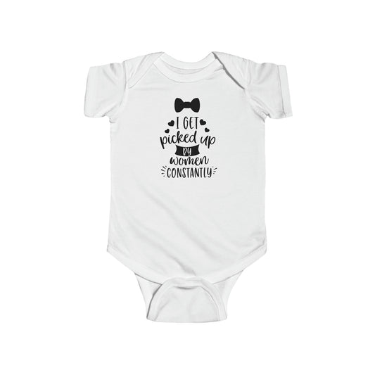 I GET PICKED UP BY WOMEN CONSTANTLY - Infant Fine Jersey Bodysuit - 4 color choices