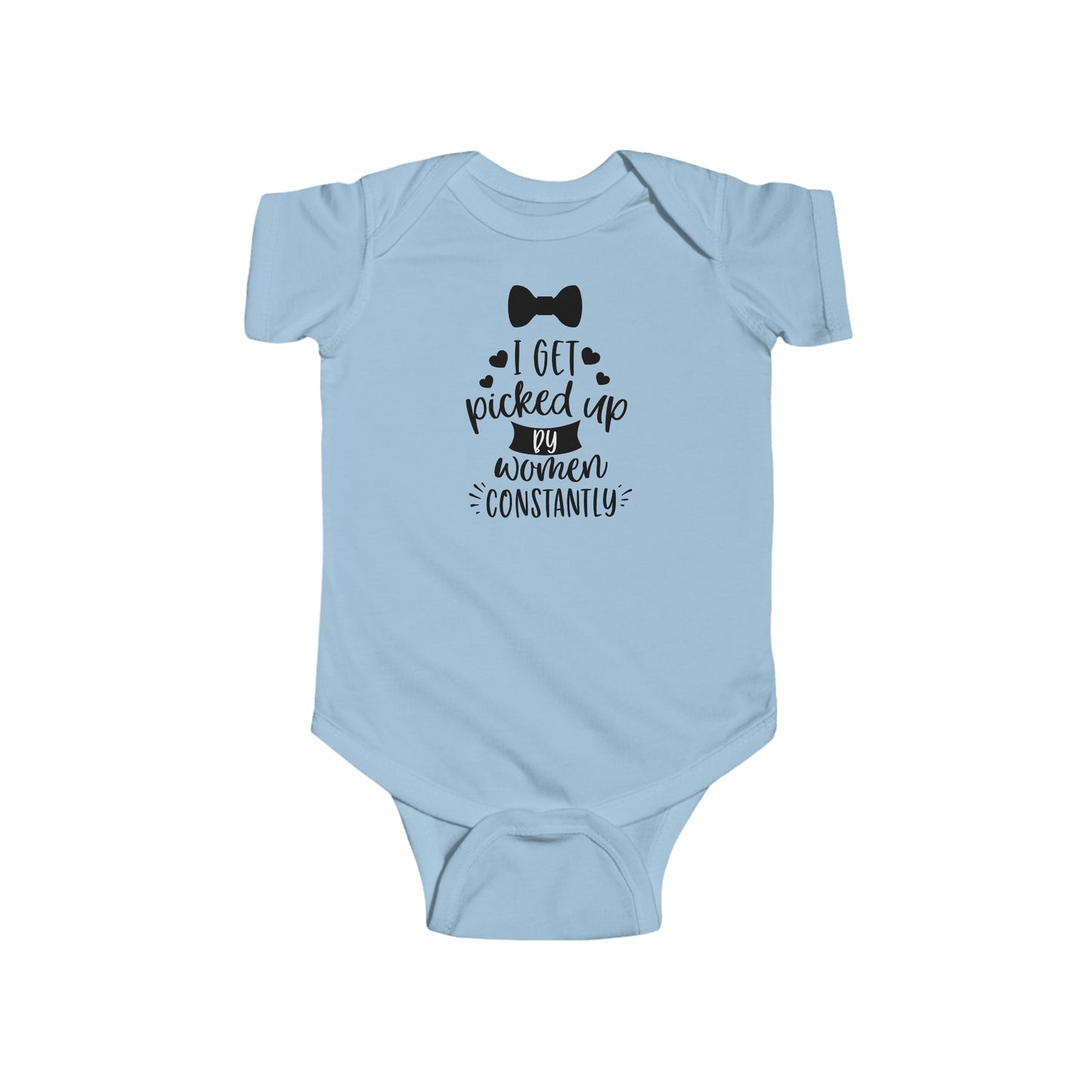 I GET PICKED UP BY WOMEN CONSTANTLY - Infant Fine Jersey Bodysuit - 4 color choices