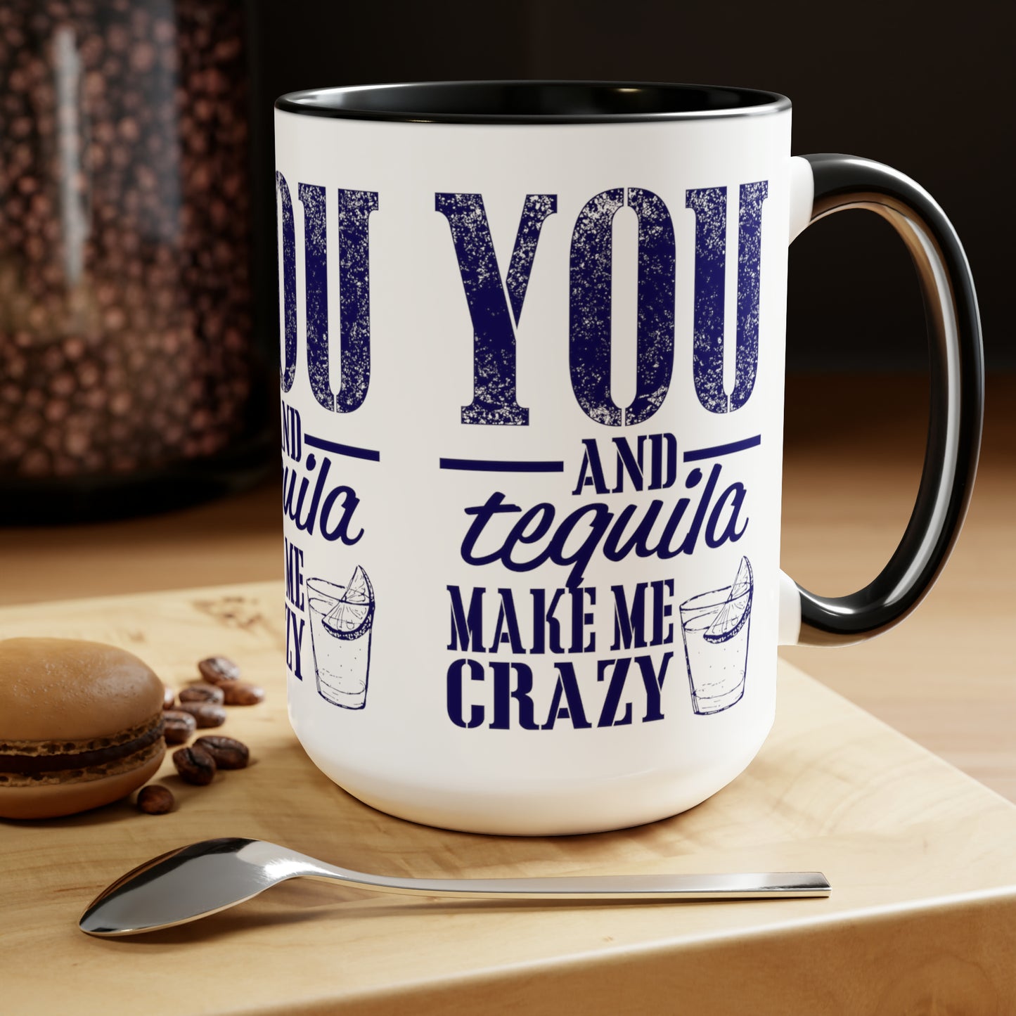 YOU AND TEQUILA MAKE ME CRAZY - Two-Tone Coffee Mug - 15oz - 5 Color Options