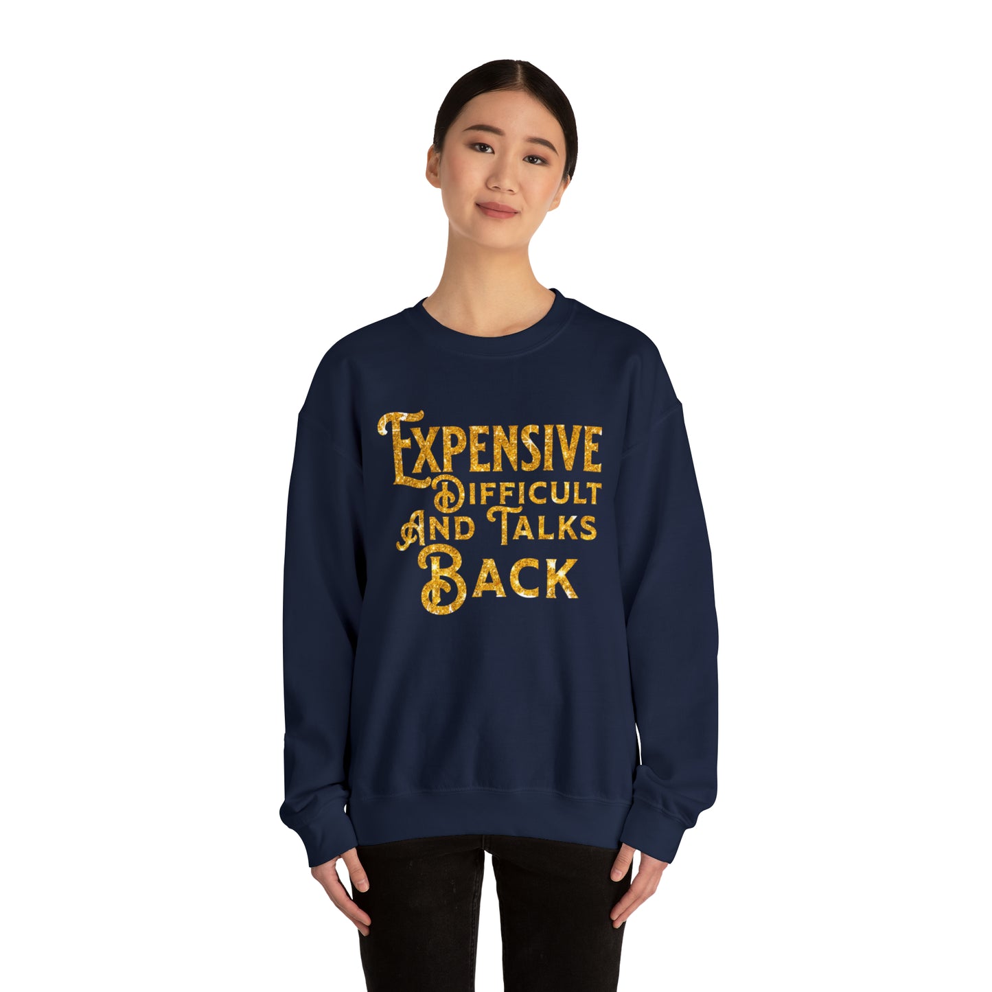 EXPENSIVE DIFFICULT AND TALKS BACK  - Heavy Blend™ Crewneck Sweatshirt - 11 Colors - Sizes to 3XL