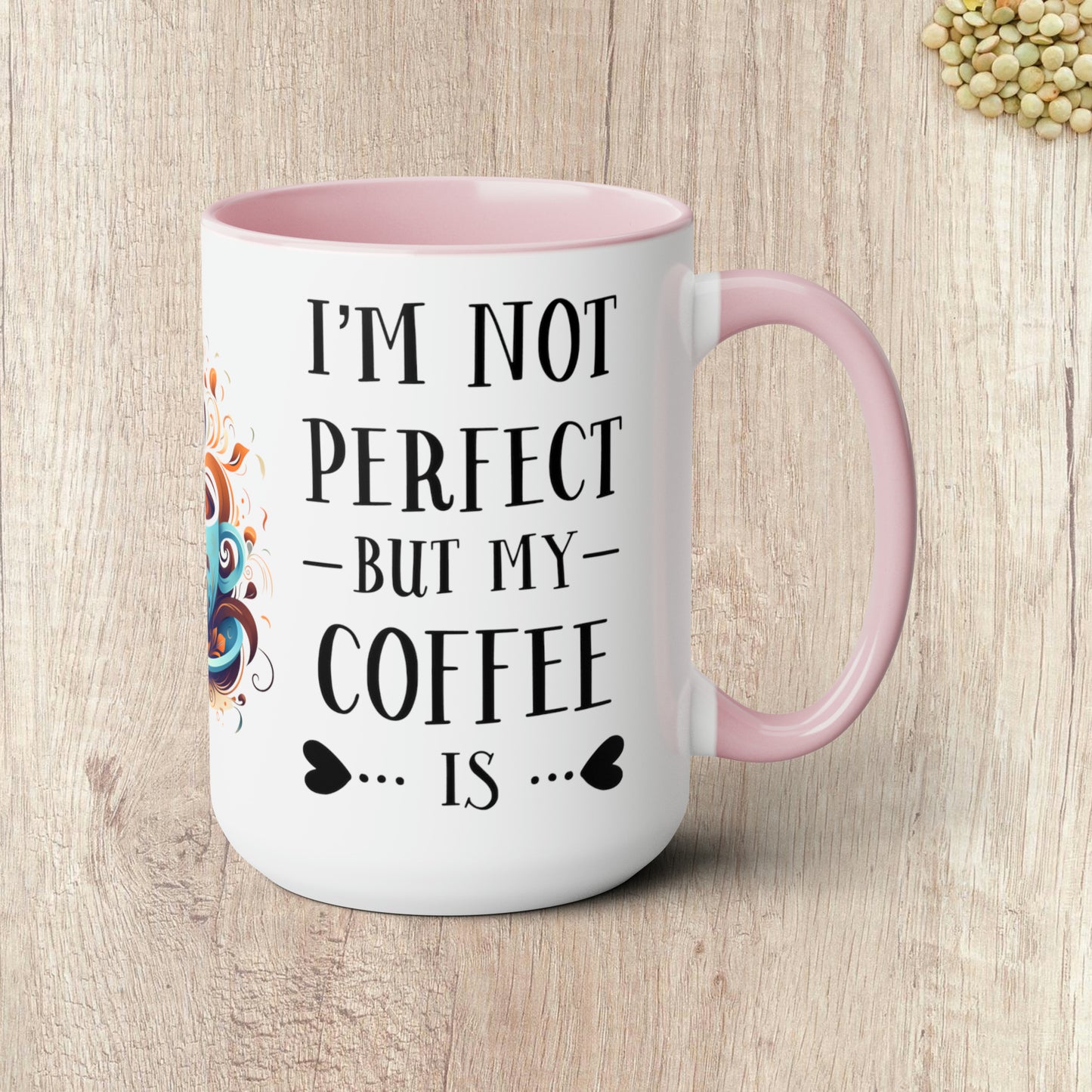 I'M NOT PERFECT BUT MY COFFEE IS - Two-Tone Coffee Mug - 15oz - 5 Color Options