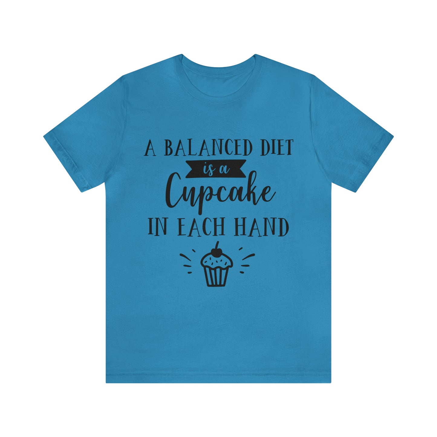 A BALANCED DIET IS A CUPCAKE IN EACH HAND - Jersey Tee - 16 COLOR CHOICES - Sizes to 3 XL