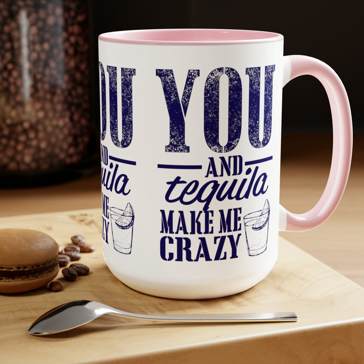 YOU AND TEQUILA MAKE ME CRAZY - Two-Tone Coffee Mug - 15oz - 5 Color Options