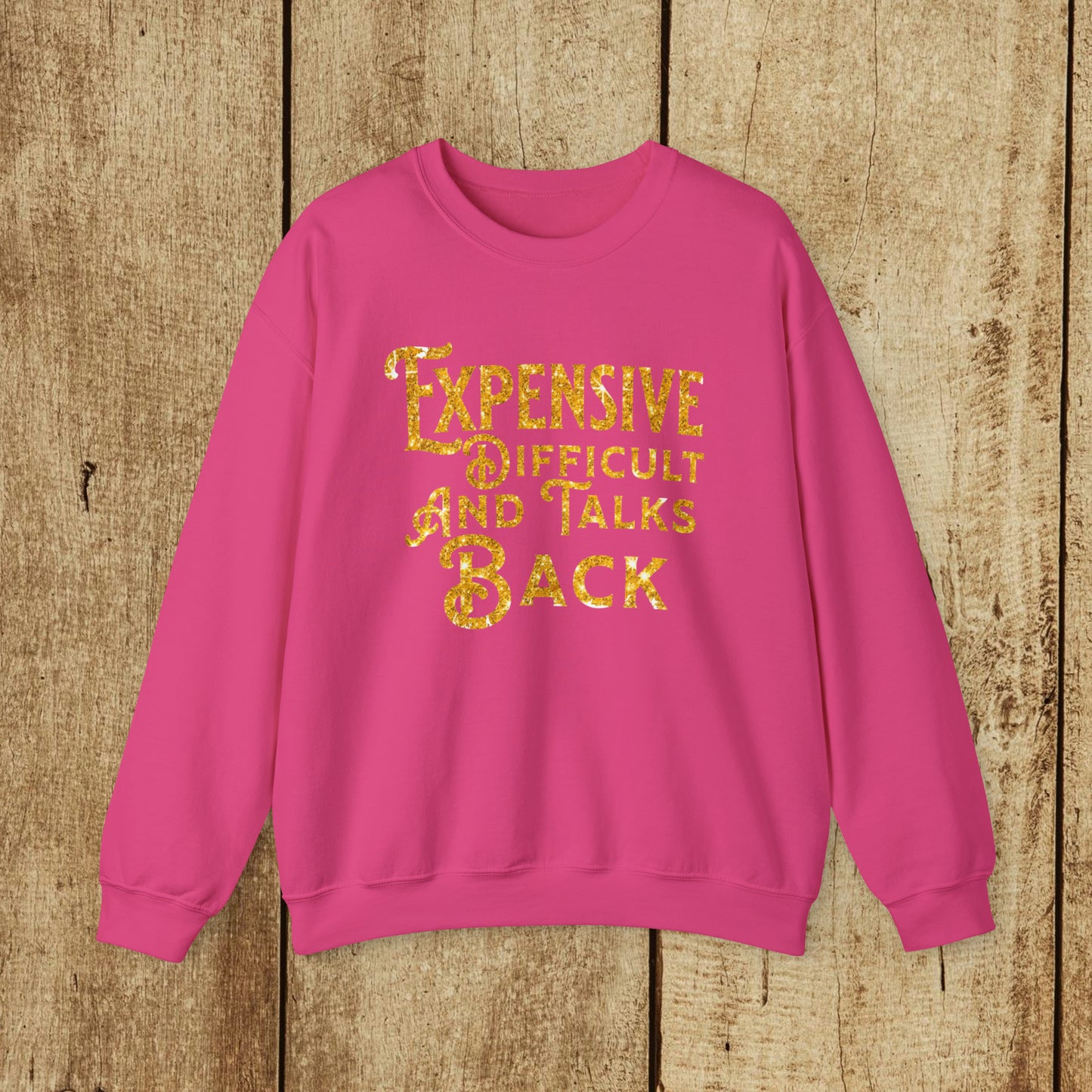 EXPENSIVE DIFFICULT AND TALKS BACK  - Heavy Blend™ Crewneck Sweatshirt - 11 Colors - Sizes to 3XL