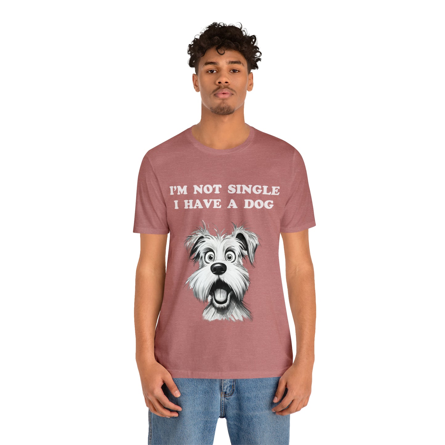 I'M NOT SINGLE I HAVE A DOG - Jersey Tee - 16 COLOR CHOICES - Sizes to 3 XL