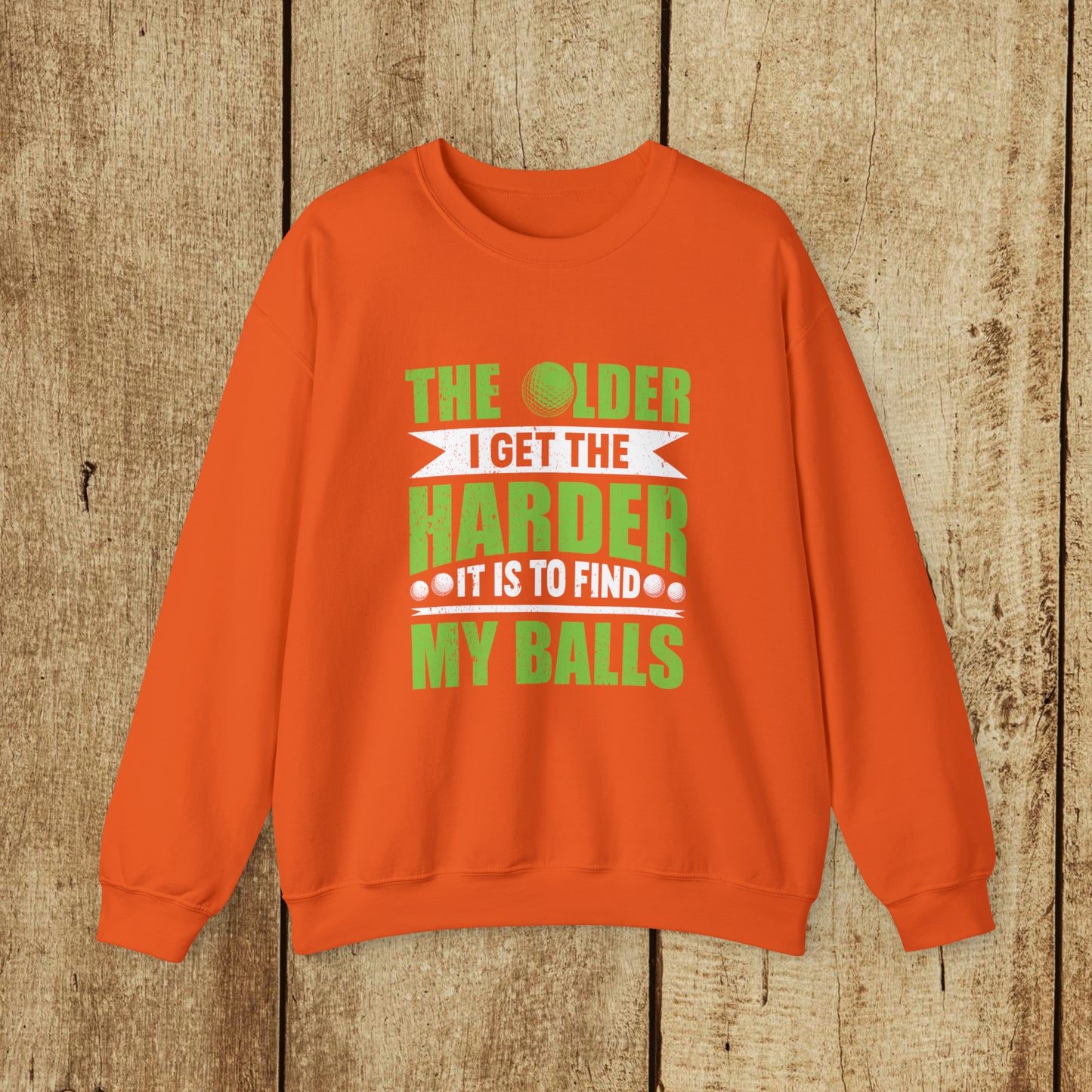 THE OLDER I GET THE HARDER IT IS TO FIND MY BALLS  - Heavy Blend™ Crewneck Sweatshirt - 11 Colors - Sizes to 3XL