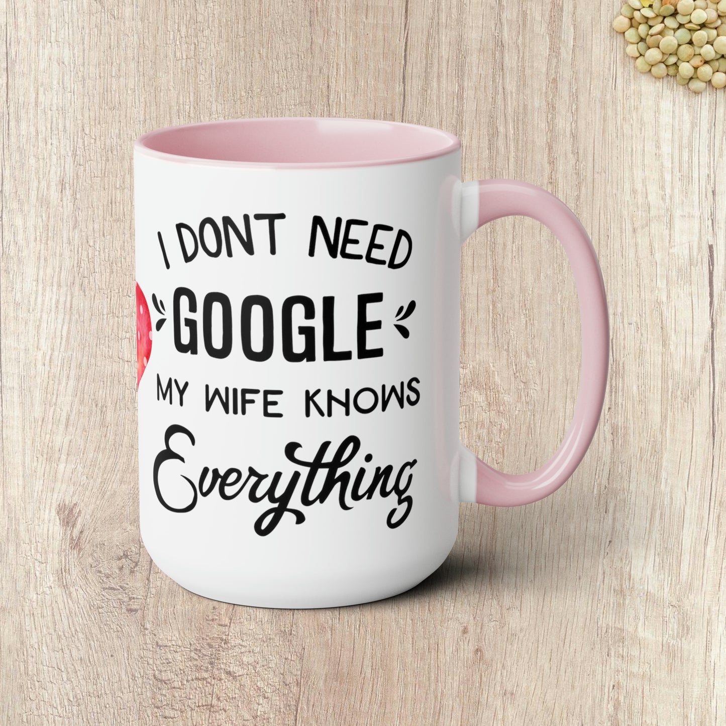 I DON'T NEED GOOGLE MY WIFE KNOWS EVERYTHING - Two-Tone Coffee Mug - 15oz - 5 Color Options