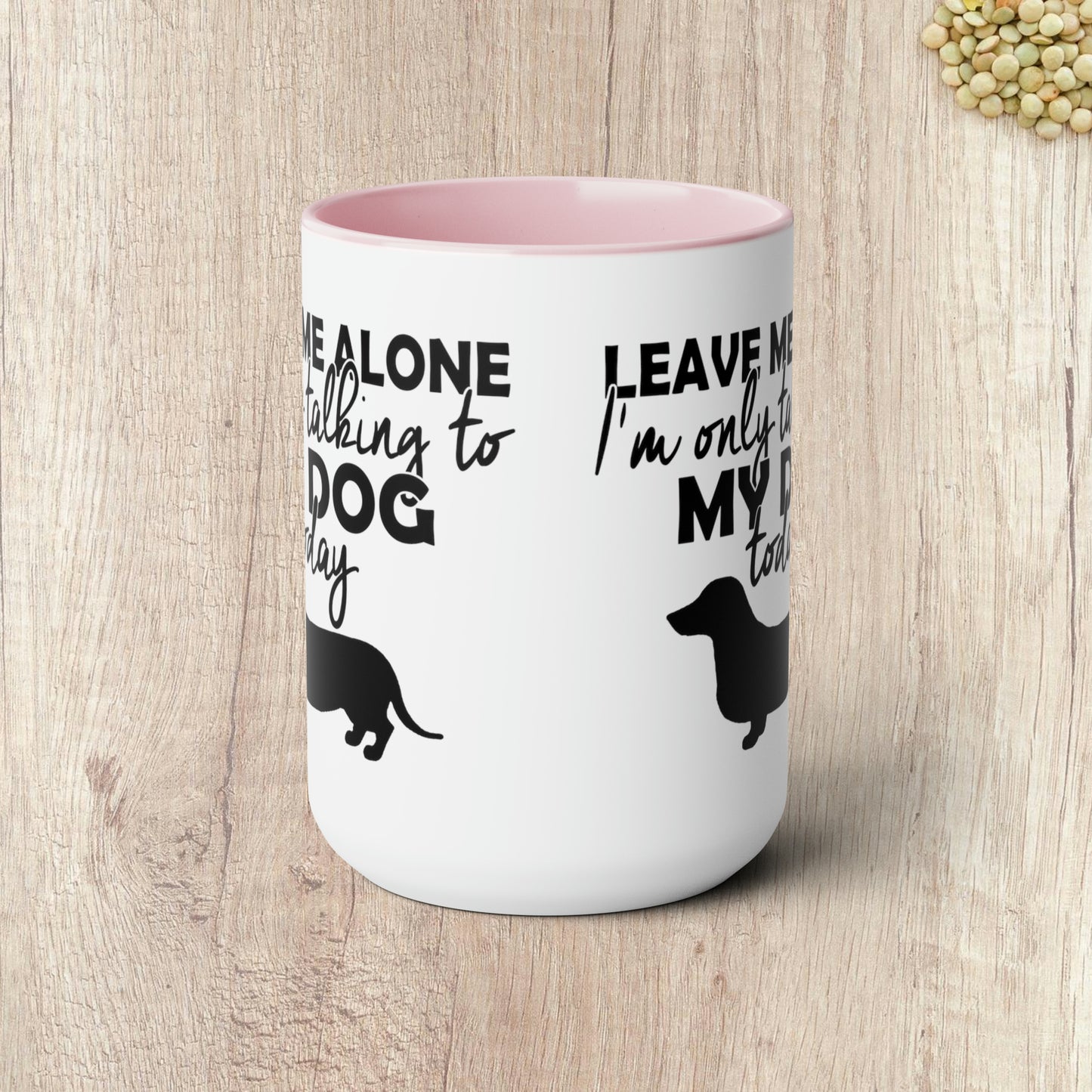 LEAVE ME ALONE I'M ONLY TALKING TO MY DOG TODAY - Two-Tone Coffee Mug - 15oz - 5 Color Options