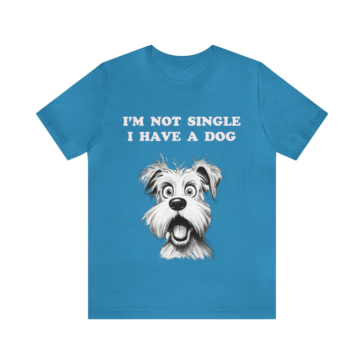 I'M NOT SINGLE I HAVE A DOG - Jersey Tee - 16 COLOR CHOICES - Sizes to 3 XL