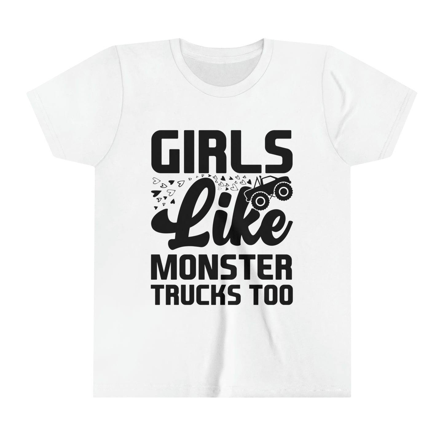 GIRLS LIKE MONSTER TRUCKS TOO - Black or white letters - Youth Short Sleeve Tee - 5 Color choices