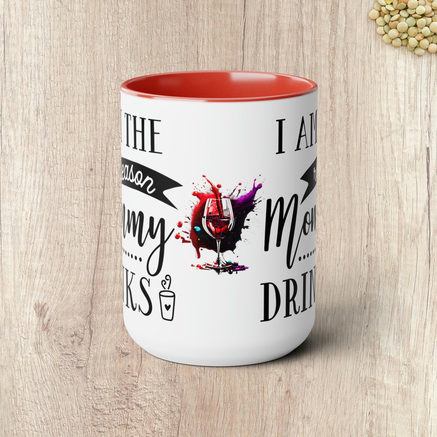 I AM THE REASON MOMMY DRINKS - Two-Tone Coffee Mug - 15oz - 5 Color Options