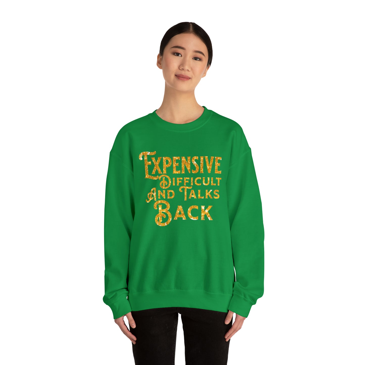 EXPENSIVE DIFFICULT AND TALKS BACK  - Heavy Blend™ Crewneck Sweatshirt - 11 Colors - Sizes to 3XL