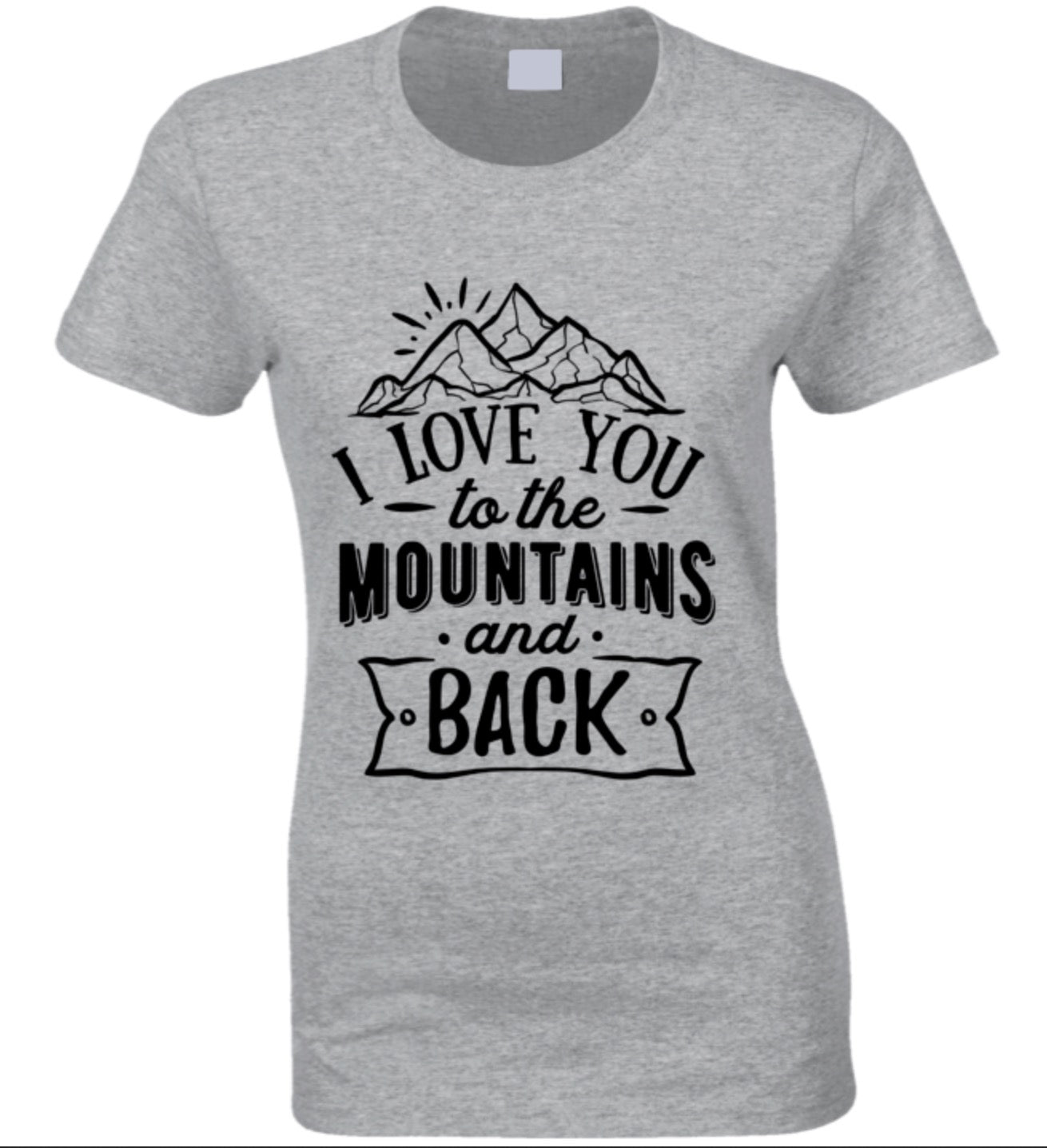 I Love You To The Mountains Ladies T Shirt - Choose From 8 Colors