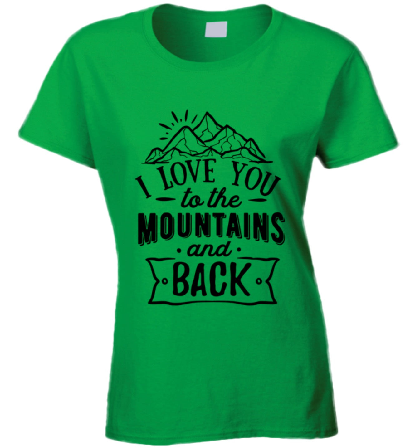 I Love You To The Mountains Ladies T Shirt - Choose From 8 Colors